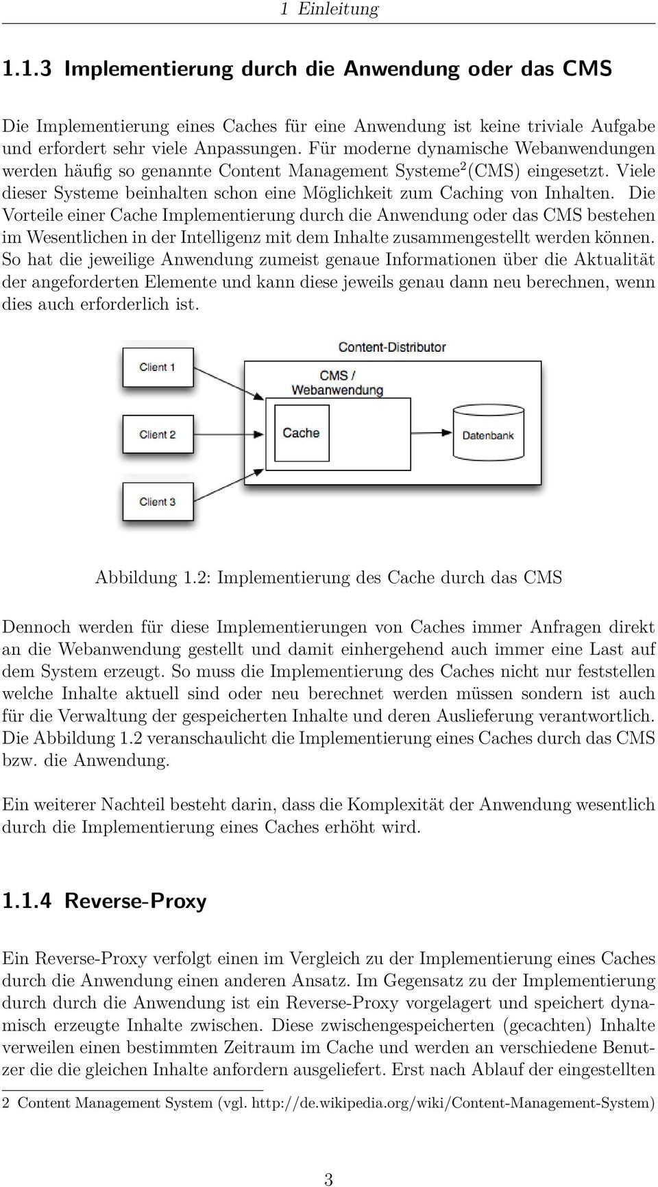 Die Vorteile einer Cache Implementierung durch die Anwendung oder das CMS bestehen im Wesentlichen in der Intelligenz mit dem Inhalte zusammengestellt werden können.