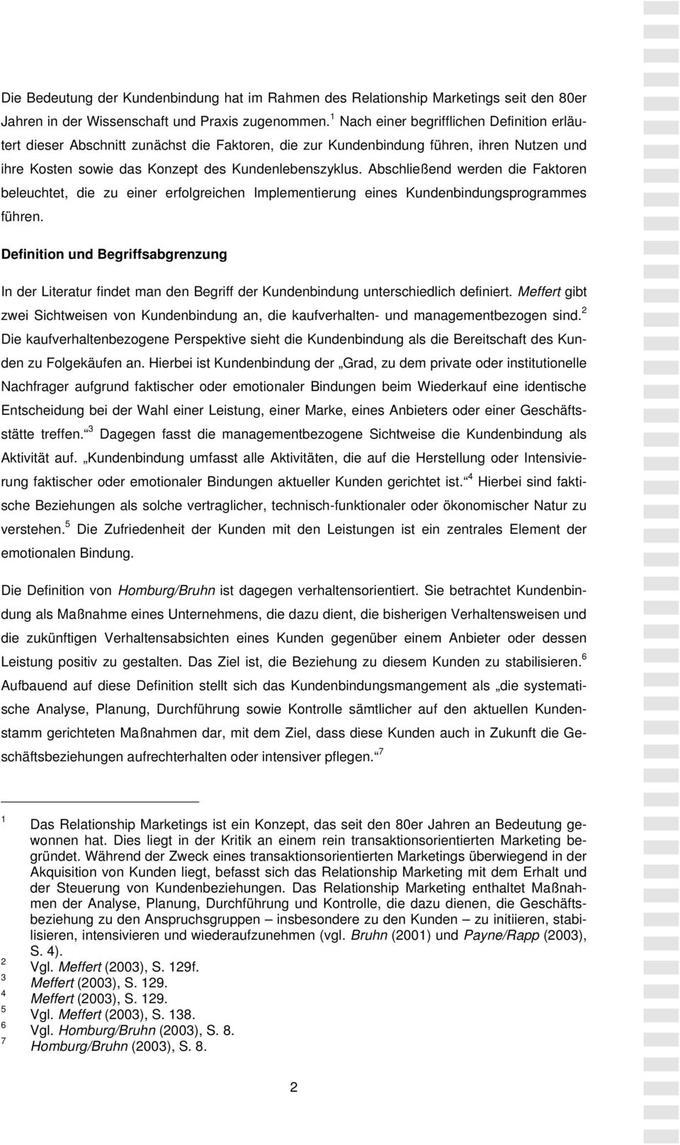 Abschließend werden die Faktoren beleuchtet, die zu einer erfolgreichen Implementierung eines Kundenbindungsprogrammes führen.