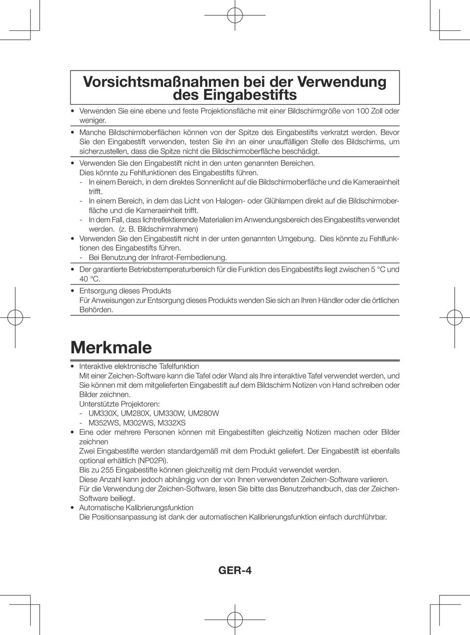 Bevor Sie den Eingabestift verwenden, testen Sie ihn an einer unauffälligen Stelle des Bildschirms, um sicherzustellen, dass die Spitze nicht die Bildschirmoberfläche beschädigt.