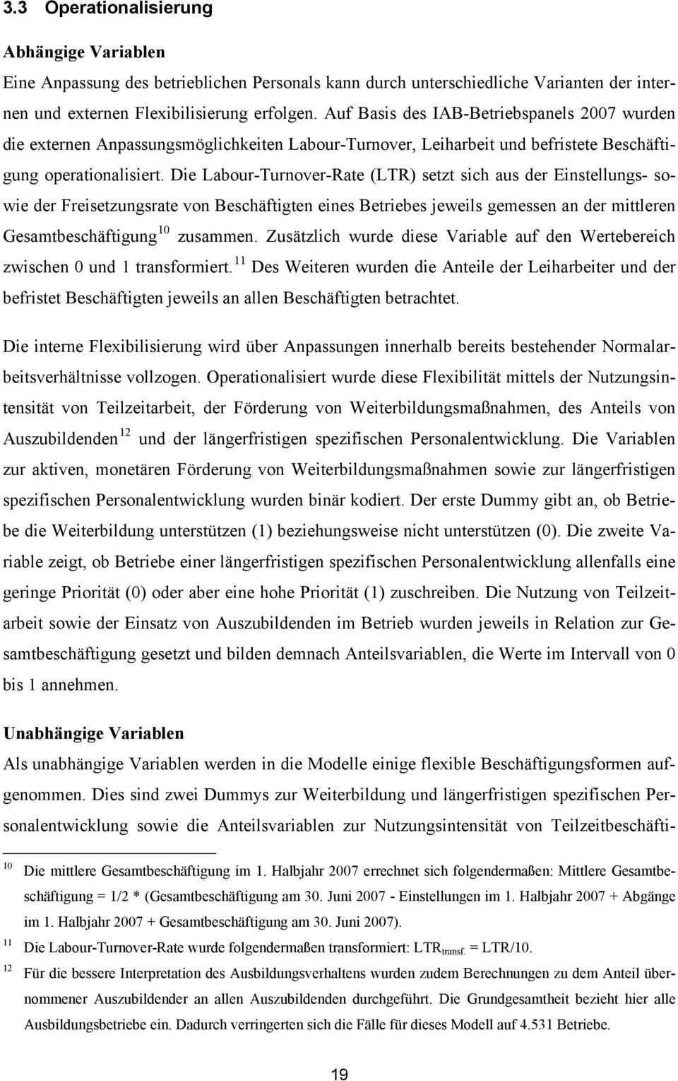 Die Labour-Turnover-Rate (LTR) setzt sich aus der Einstellungs- sowie der Freisetzungsrate von Beschäftigten eines Betriebes jeweils gemessen an der mittleren Gesamtbeschäftigung 10 zusammen.