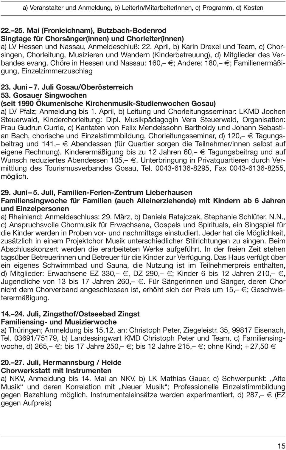 Chöre in Hessen und Nassau: 160, ; Andere: 180, ; Familienermäßigung, Einzelzimmerzuschlag 23. Juni 7. Juli Gosau/Oberösterreich 53.
