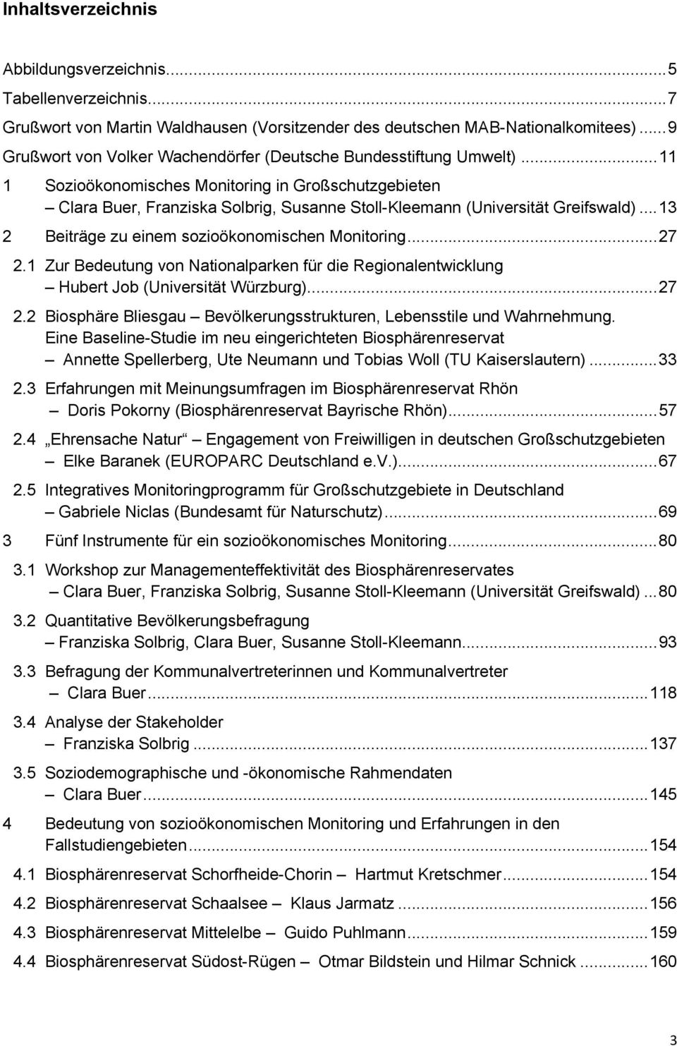 .. 11 1 Sozioökonomisches Monitoring in Großschutzgebieten Clara Buer, Franziska Solbrig, Susanne Stoll-Kleemann (Universität Greifswald)... 13 2 Beiträge zu einem sozioökonomischen Monitoring... 27 2.