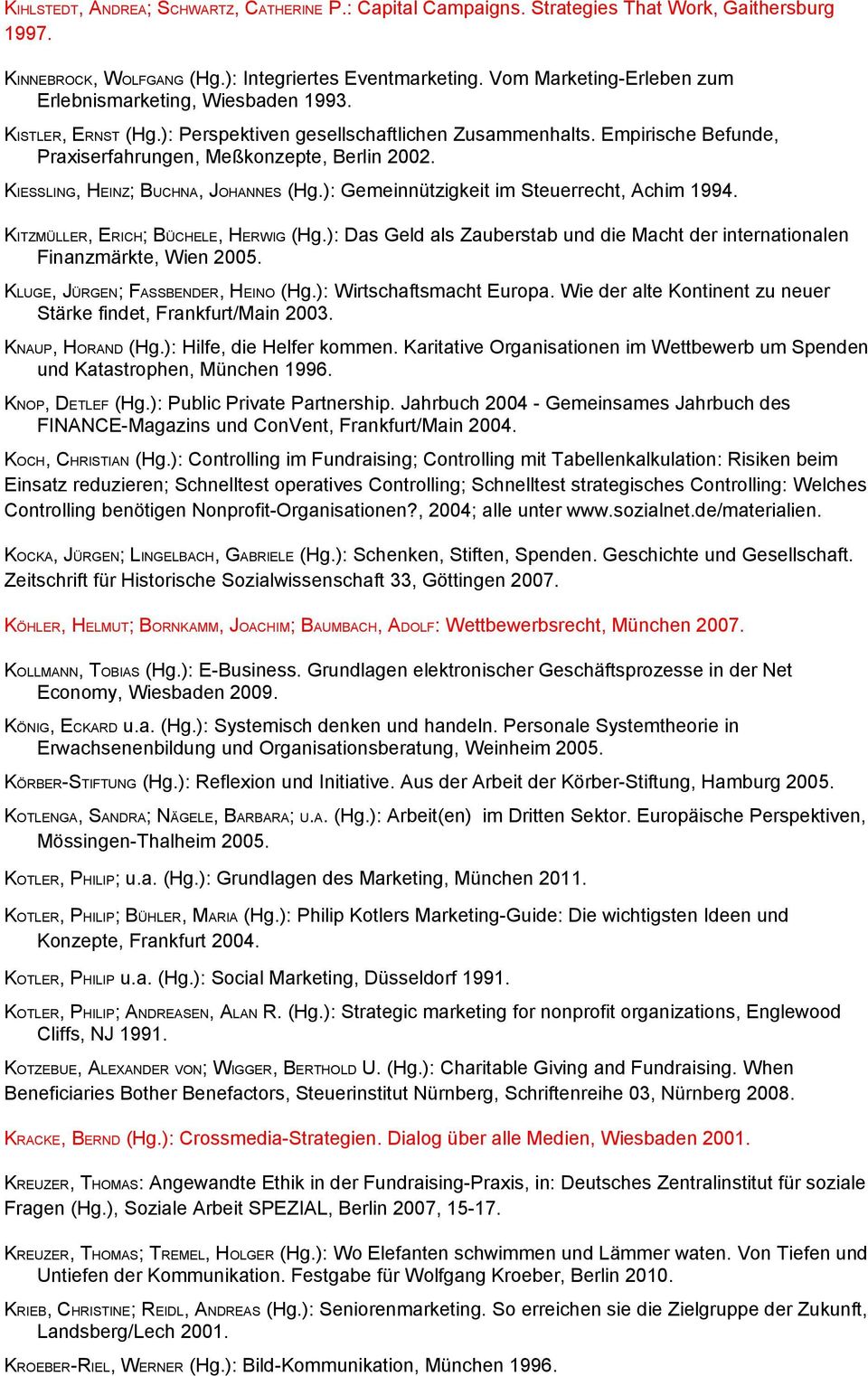 KIESSLING, HEINZ; BUCHNA, JOHANNES (Hg.): Gemeinnützigkeit im Steuerrecht, Achim 1994. KITZMÜLLER, ERICH; BÜCHELE, HERWIG (Hg.