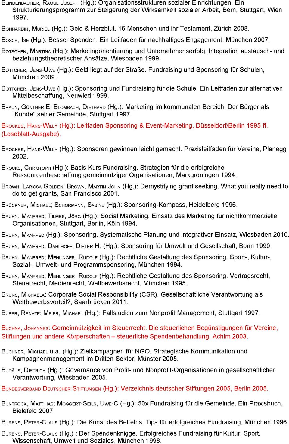 ): Marketingorientierung und Unternehmenserfolg. Integration austausch- und beziehungstheoretischer Ansätze, Wiesbaden 1999. BÖTTCHER, JENS-UWE (Hg.): Geld liegt auf der Straße.