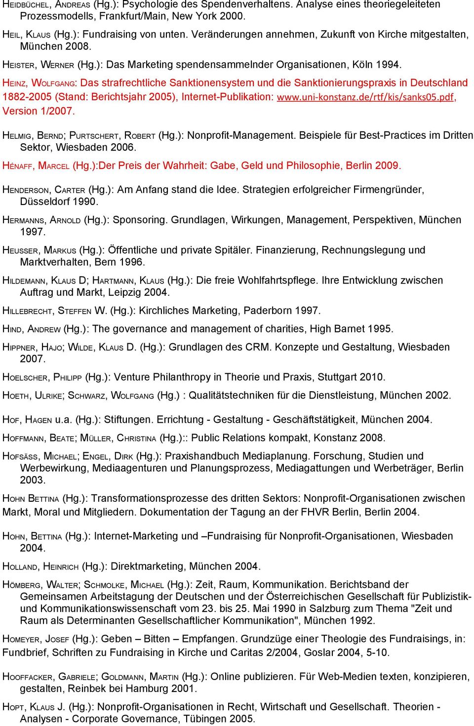 HEINZ, WOLFGANG: Das strafrechtliche Sanktionensystem und die Sanktionierungspraxis in Deutschland 1882-2005 (Stand: Berichtsjahr 2005), Internet-Publikation: www.uni-konstanz.de/rtf/kis/sanks05.
