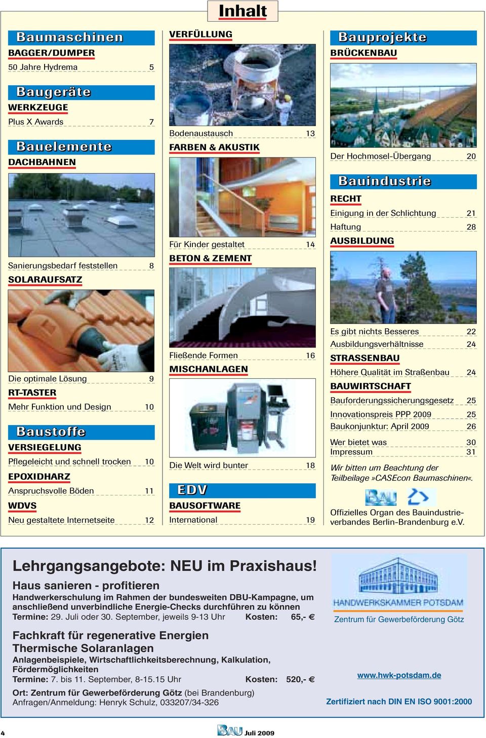 Mehr Funktion und Design 10 Baustoffe VERSIEGELUNG Pflegeleicht und schnell trocken 10 EPOXIDHARZ Anspruchsvolle Böden 11 WDVS Neu gestaltete Internetseite 12 Fließende Formen 16 MISCHANLAGEN Die