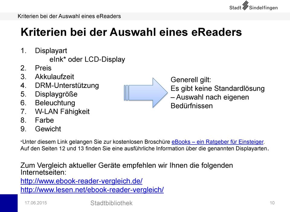 Gewicht Generell gilt: Es gibt keine Standardlösung Auswahl nach eigenen Bedürfnissen *Unter diesem Link gelangen Sie zur kostenlosen Broschüre ebooks ein Ratgeber für