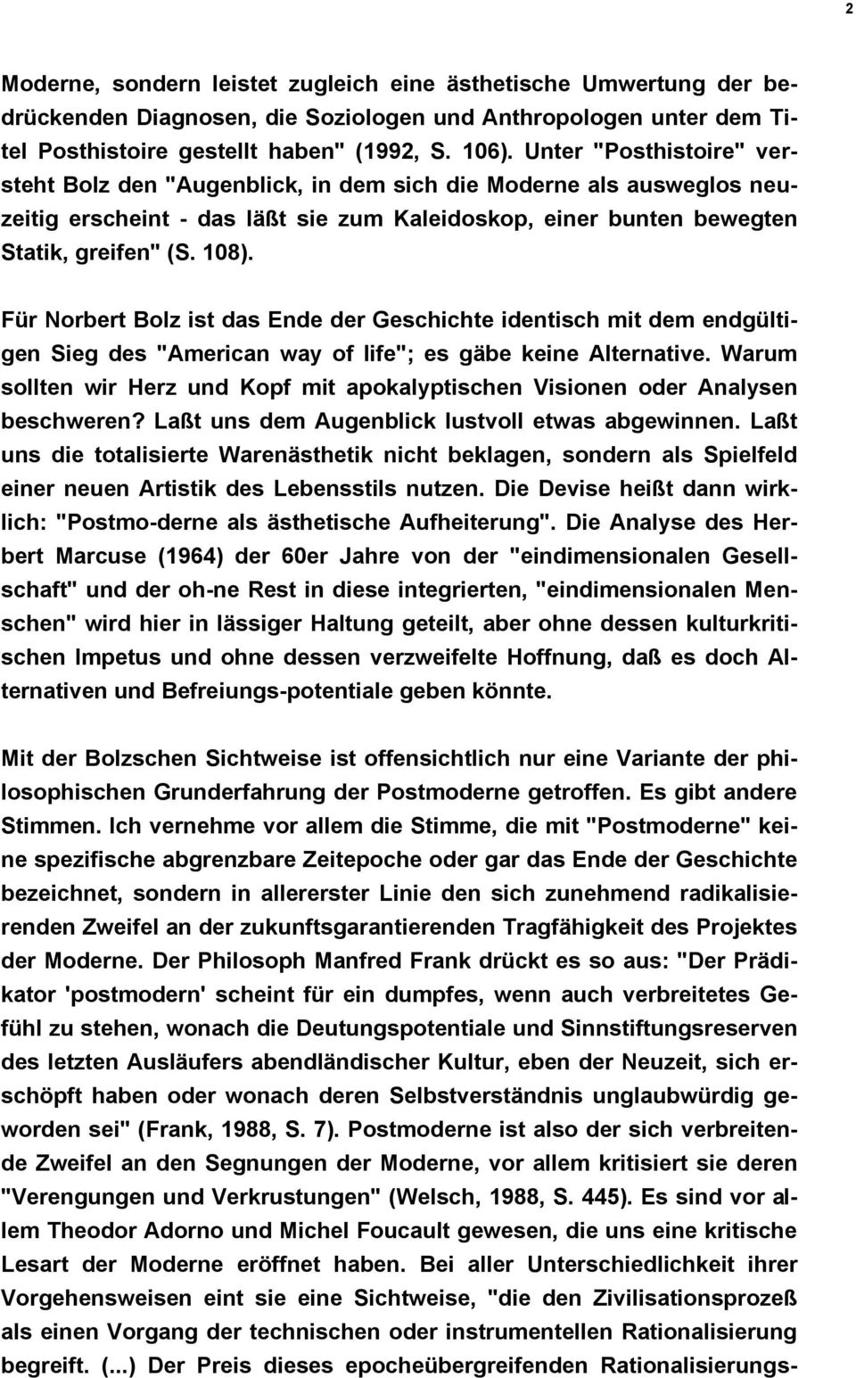 Für Norbert Bolz ist das Ende der Geschichte identisch mit dem endgültigen Sieg des "American way of life"; es gäbe keine Alternative.