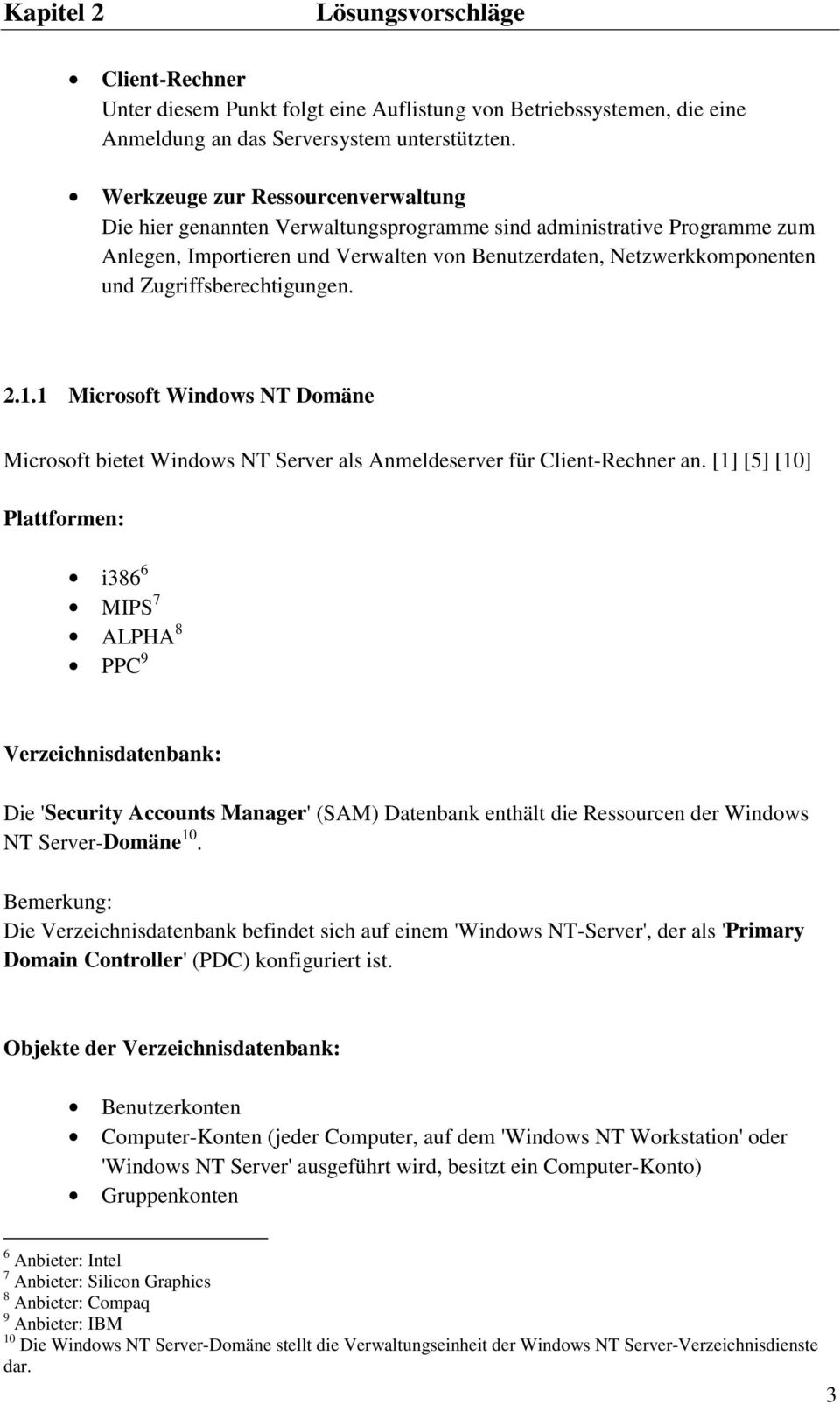 Zugriffsberechtigungen. 2.1.1 Microsoft Windows NT Domäne Microsoft bietet Windows NT Server als Anmeldeserver für Client-Rechner an.