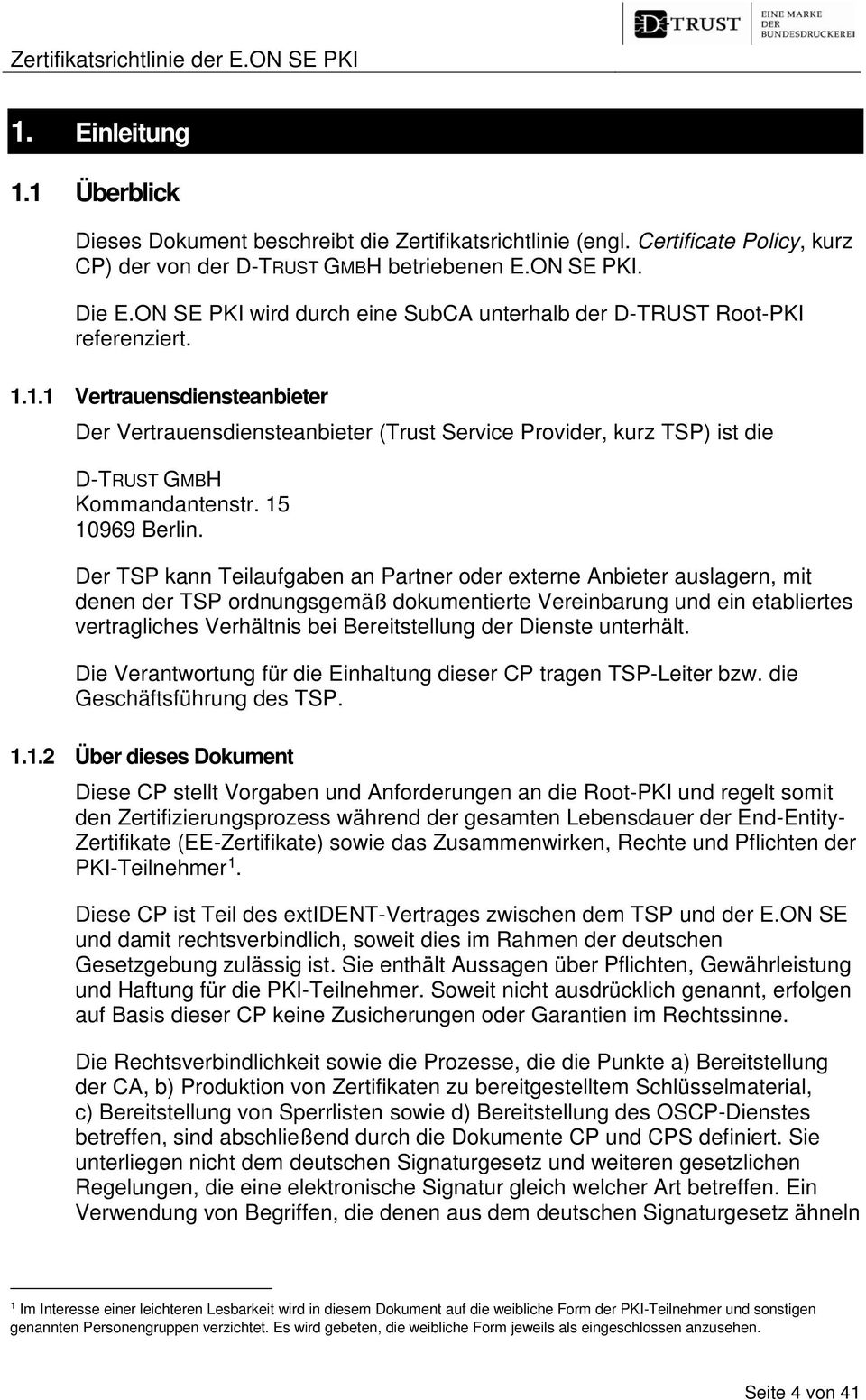 1.1 Vertrauensdiensteanbieter Der Vertrauensdiensteanbieter (Trust Service Provider, kurz TSP) ist die D-TRUST GMBH Kommandantenstr. 15 10969 Berlin.