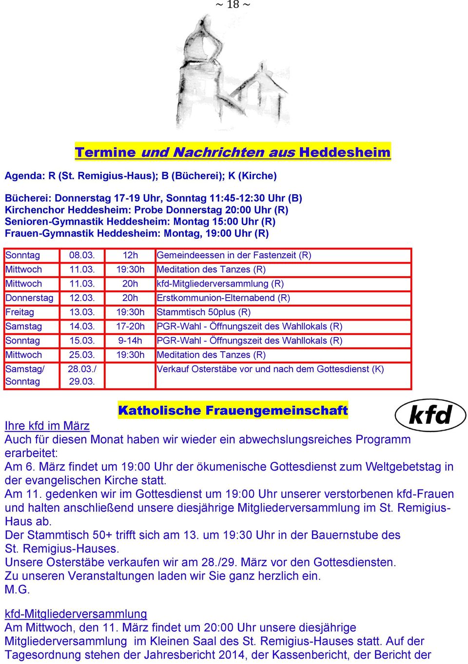 Uhr (R) Frauen-Gymnastik Heddesheim: Montag, 19:00 Uhr (R) Sonntag 08.03. 12h Gemeindeessen in der Fastenzeit (R) Mittwoch 11.03. 19:30h Meditation des Tanzes (R) Mittwoch 11.03. 20h kfd-mitgliederversammlung (R) Donnerstag 12.