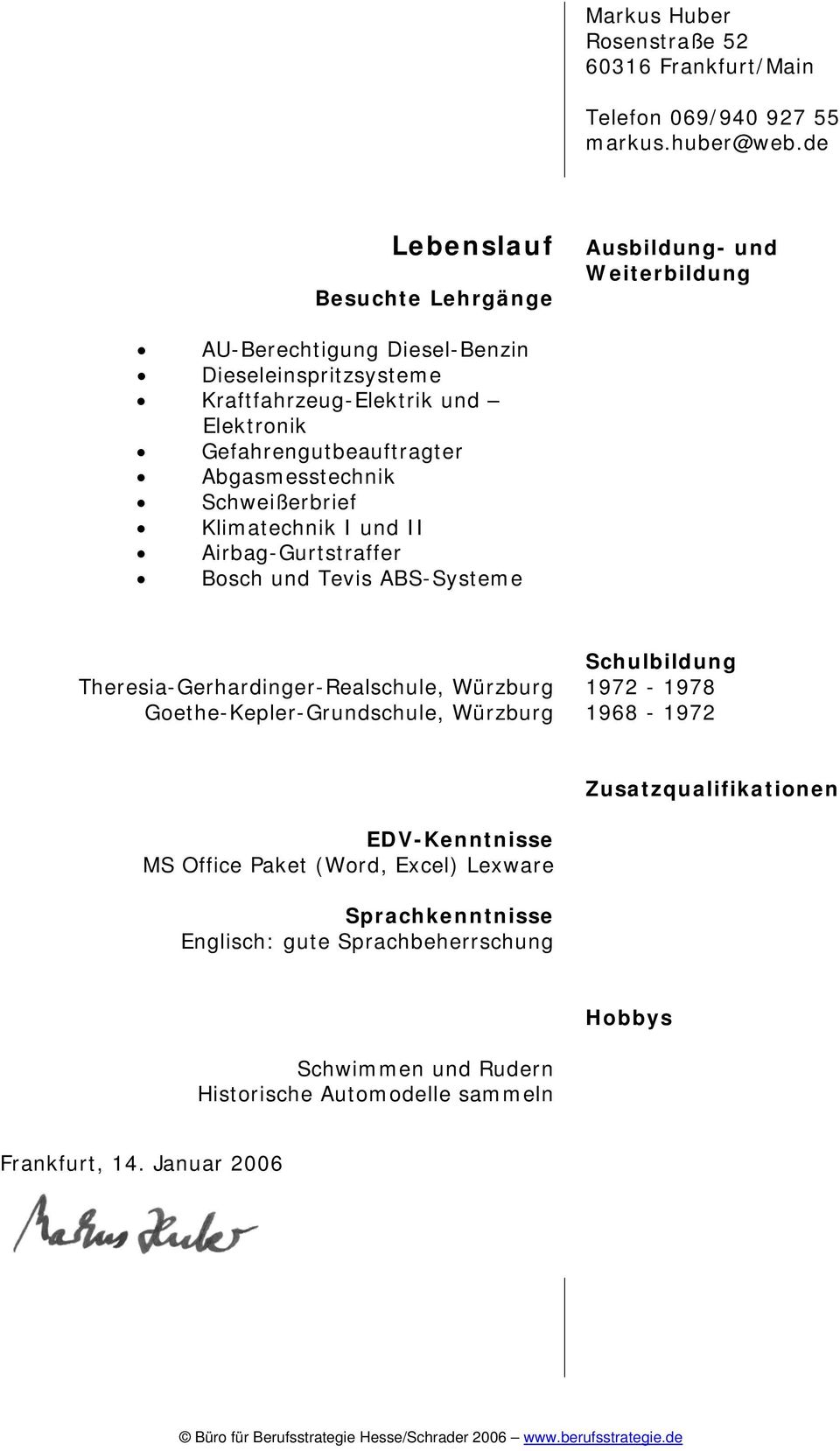 Theresia-Gerhardinger-Realschule, Würzburg Goethe-Kepler-Grundschule, Würzburg Schulbildung 1972-1978 1968-1972 Zusatzqualifikationen EDV-Kenntnisse