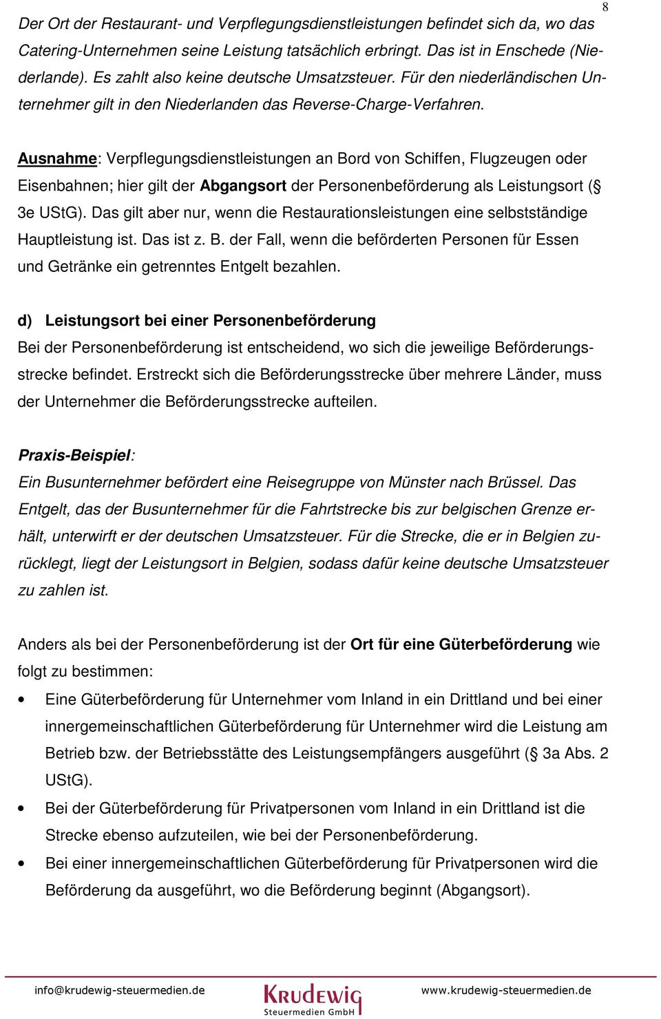 8 Ausnahme: Verpflegungsdienstleistungen an Bord von Schiffen, Flugzeugen oder Eisenbahnen; hier gilt der Abgangsort der Personenbeförderung als Leistungsort ( 3e ).