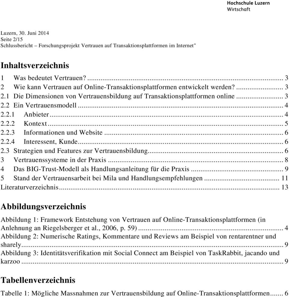 .. 6 3 Vertrauenssysteme in der Praxis... 8 4 Das BIG-Trust-Modell als Handlungsanleitung für die Praxis... 9 5 Stand der Vertrauensarbeit bei Mila und Handlungsempfehlungen... 11 Literaturverzeichnis.