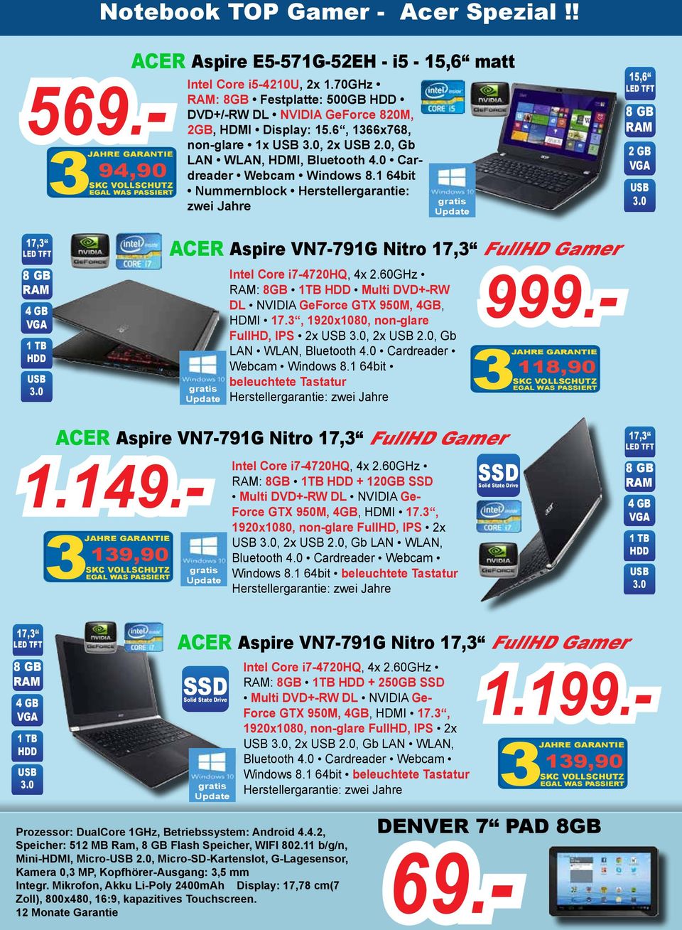 1 64bit Nummernblock Herstellergarantie: zwei Jahre ACER Aspire VN7-791G Nitro 17,3 FullHD Gamer 17,3 Intel Core i7-4720hq, 4x 2.60GHz : 8GB 1TB Multi DVD+-RW DL NVIDIA GeForce GTX 950M, 4GB, HDMI 17.