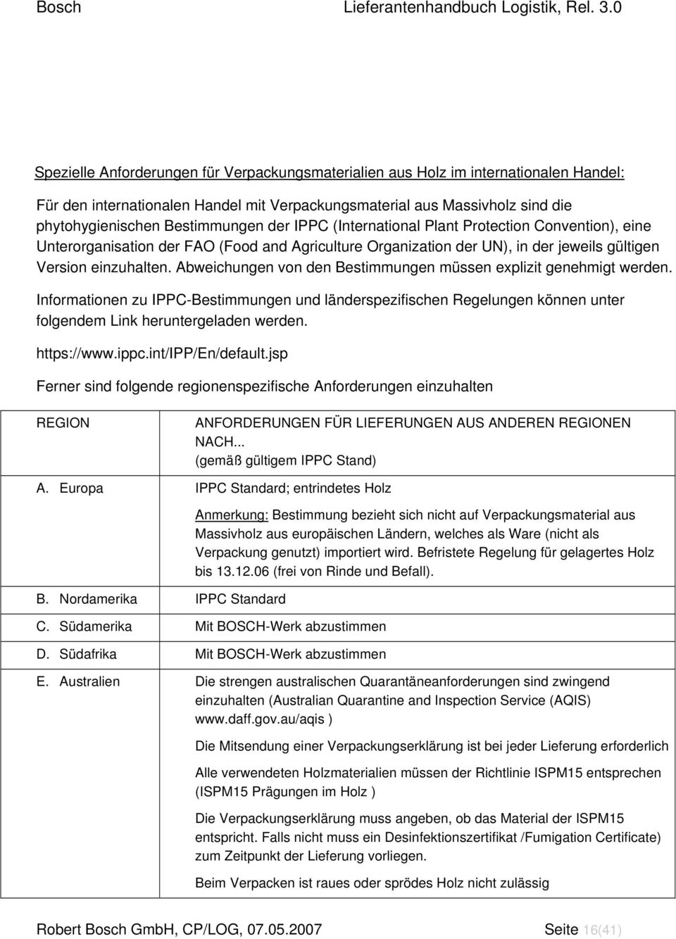 Abweichungen von den Bestimmungen müssen explizit genehmigt werden. Informationen zu IPPC-Bestimmungen und länderspezifischen Regelungen können unter folgendem Link heruntergeladen werden.