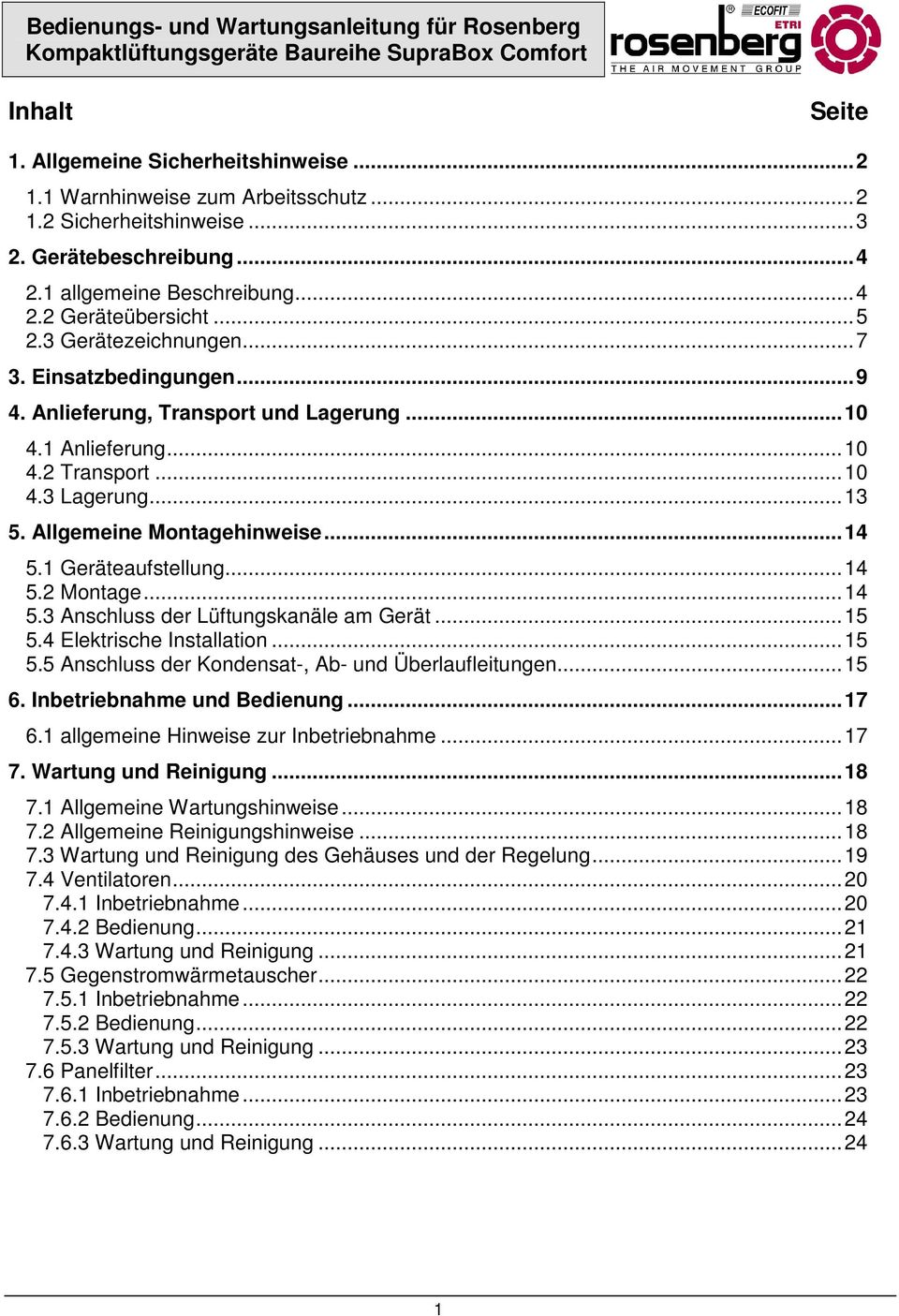 1 Geräteaufstellung...14 5.2 Montage...14 5.3 Anschluss der Lüftungskanäle am Gerät...15 5.4 Elektrische Installation...15 5.5 Anschluss der Kondensat-, Ab- und Überlaufleitungen...15 6.