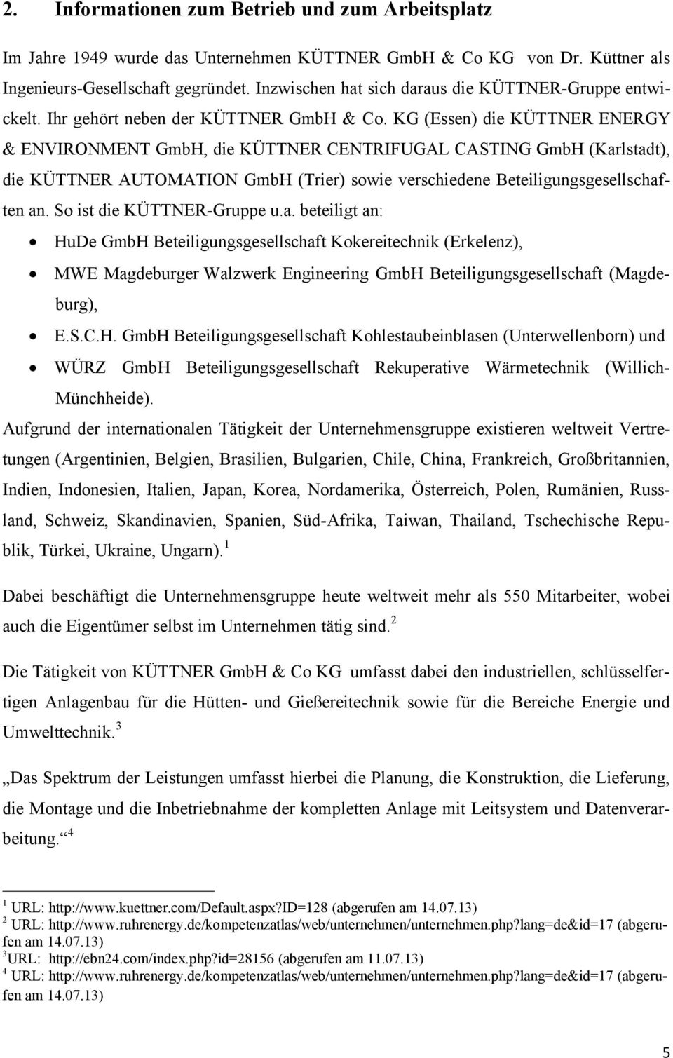 KG (Essen) die KÜTTNER ENERGY & ENVIRONMENT GmbH, die KÜTTNER CENTRIFUGAL CASTING GmbH (Karlstadt), die KÜTTNER AUTOMATION GmbH (Trier) sowie verschiedene Beteiligungsgesellschaften an.