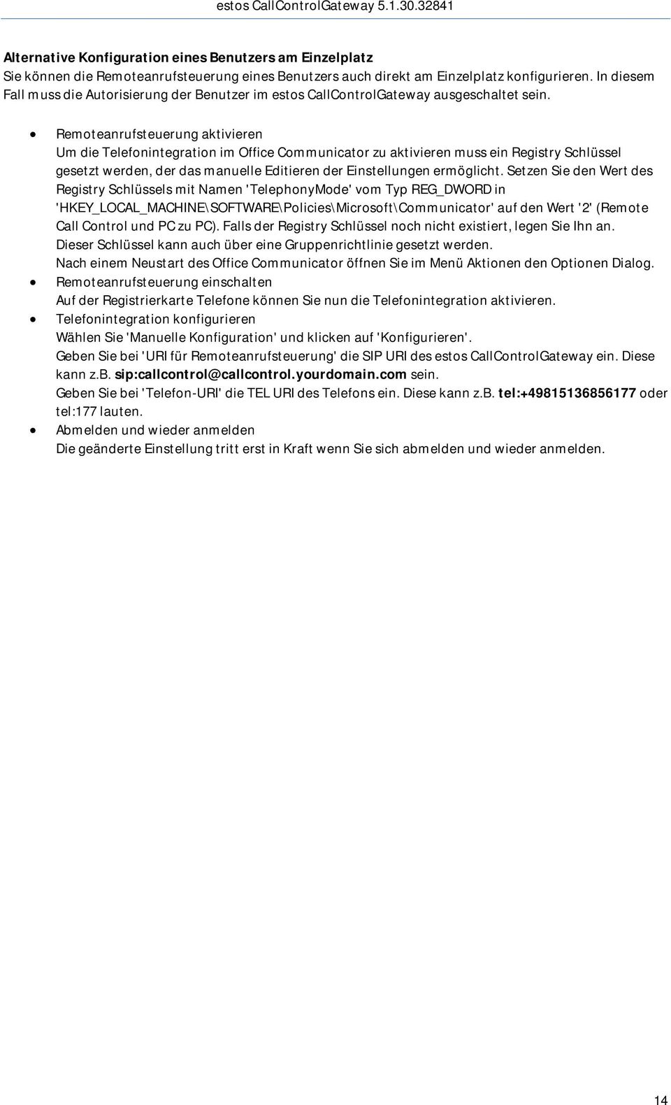 Remoteanrufsteuerung aktivieren Um die Telefonintegration im Office Communicator zu aktivieren muss ein Registry Schlüssel gesetzt werden, der das manuelle Editieren der Einstellungen ermöglicht.