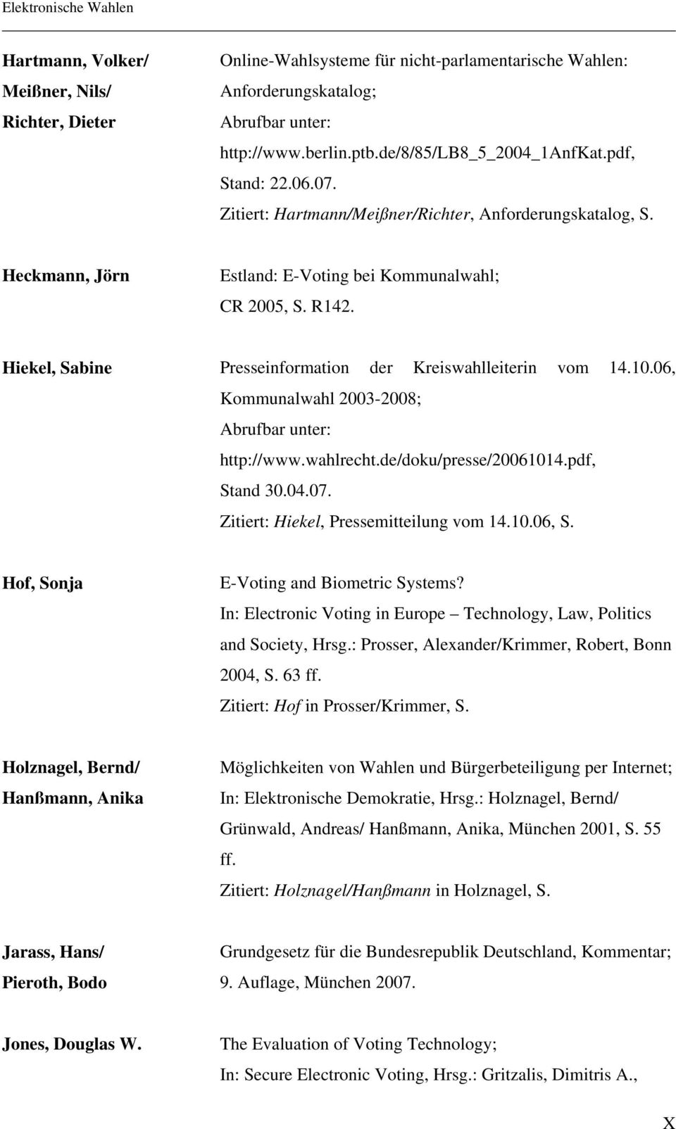 Hiekel, Sabine Presseinformation der Kreiswahlleiterin vom 14.10.06, Kommunalwahl 2003-2008; Abrufbar unter: http://www.wahlrecht.de/doku/presse/20061014.pdf, Stand 30.04.07.