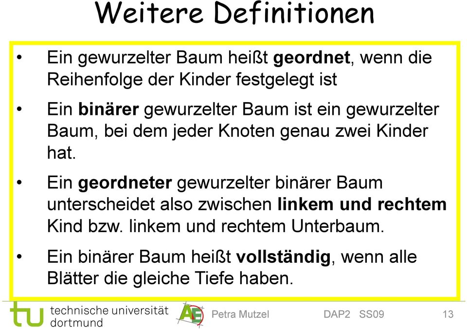 Ein geordneter gewurzelter binärer Baum unterscheidet also zwischen linkem und rechtem Kind bzw.