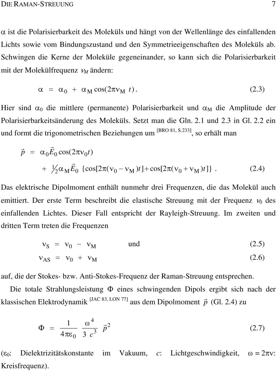 3) 0 M 2 M Hier sind α 0 die mittlere (permanente) Polarisierbarkeit und α M die Amplitude der Polarisierbarkeitsänderung des Moleküls. Setzt man die Gln. 2.1 und 2.3 in Gl. 2.2 ein und formt die trigonometrischen Beziehungen um [BRO 81, S.