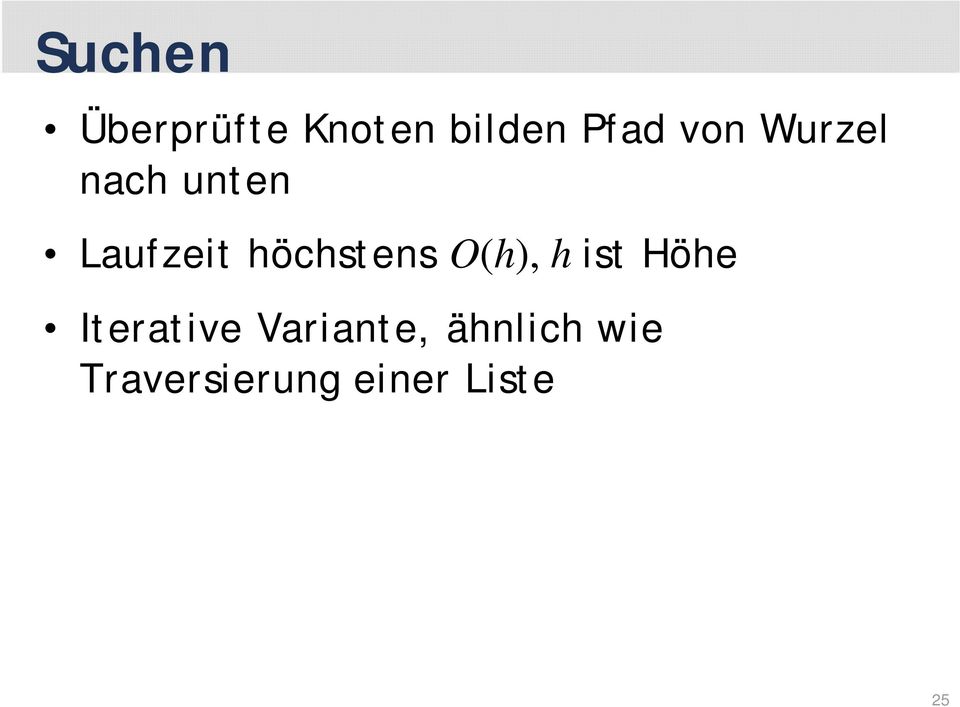 höchstens O(h), ( h ist Höhe Iterative