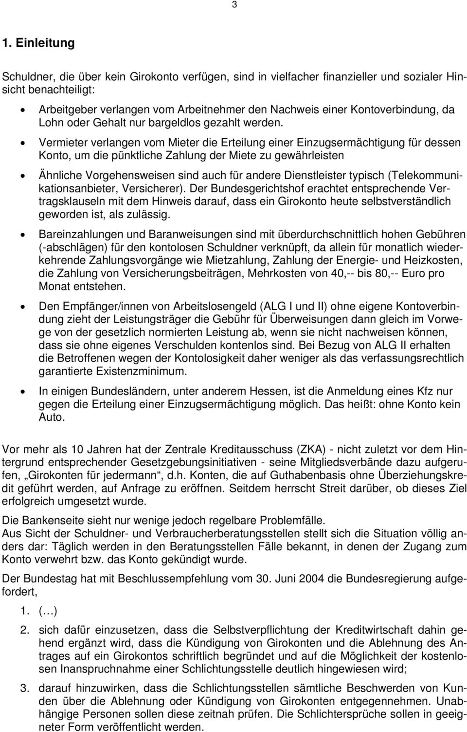 Vermieter verlangen vom Mieter die Erteilung einer Einzugsermächtigung für dessen Konto, um die pünktliche Zahlung der Miete zu gewährleisten Ähnliche Vorgehensweisen sind auch für andere