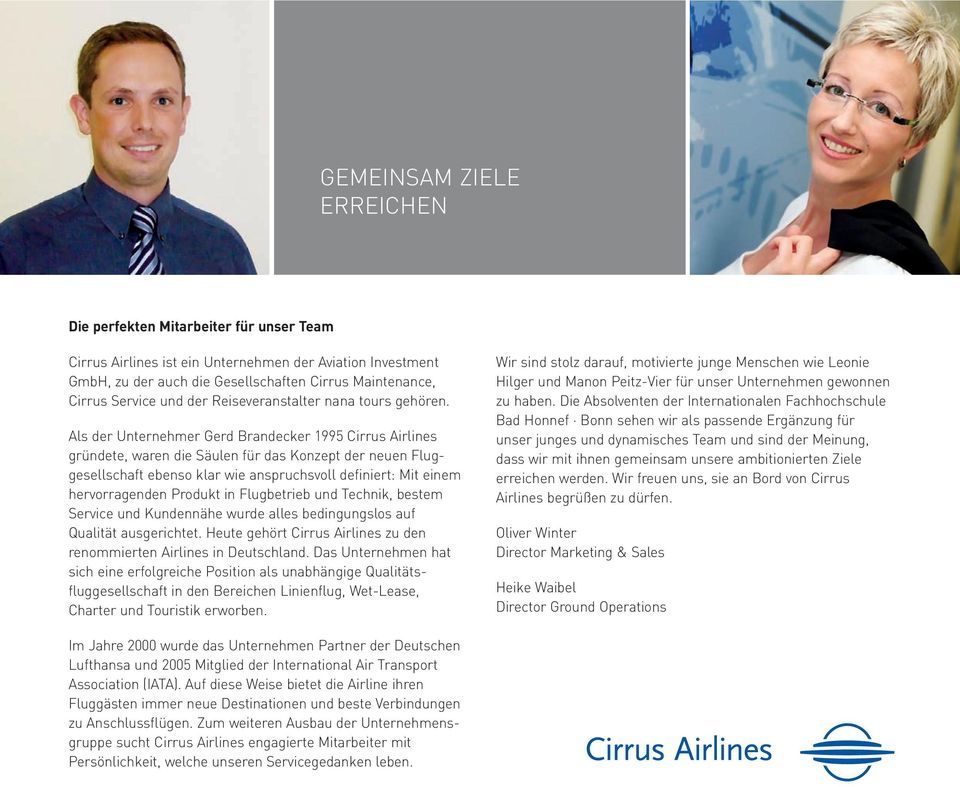 Als der Unternehmer Gerd Brandecker 1995 Cirrus Airlines gründete, waren die Säulen für das Konzept der neuen Fluggesellschaft ebenso klar wie anspruchsvoll definiert: Mit einem hervorragenden
