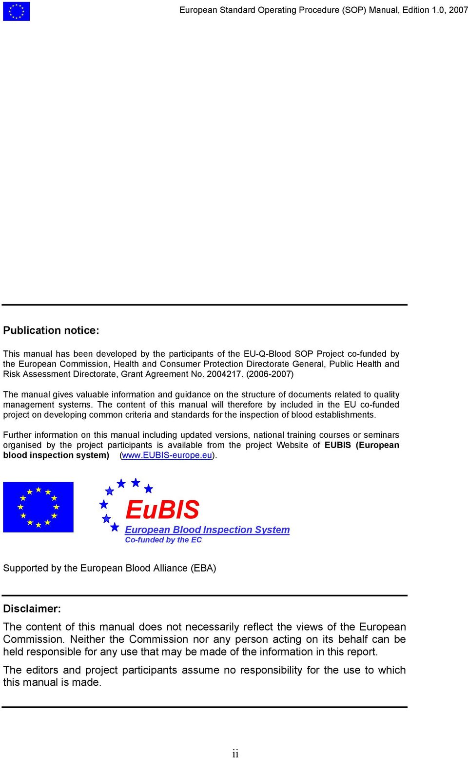 The content of this manual will therefore by included in the EU co-funded project on developing common criteria and standards for the inspection of blood establishments.