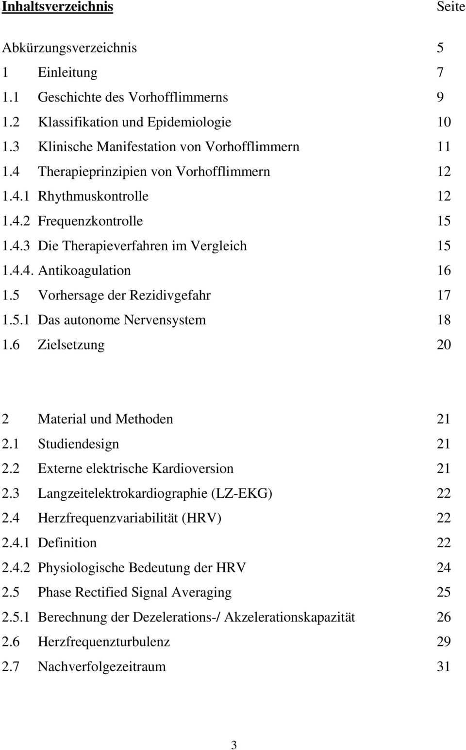 5 Vorhersage der Rezidivgefahr 17 1.5.1 Das autonome Nervensystem 18 1.6 Zielsetzung 20 2 Material und Methoden 21 2.1 Studiendesign 21 2.2 Externe elektrische Kardioversion 21 2.