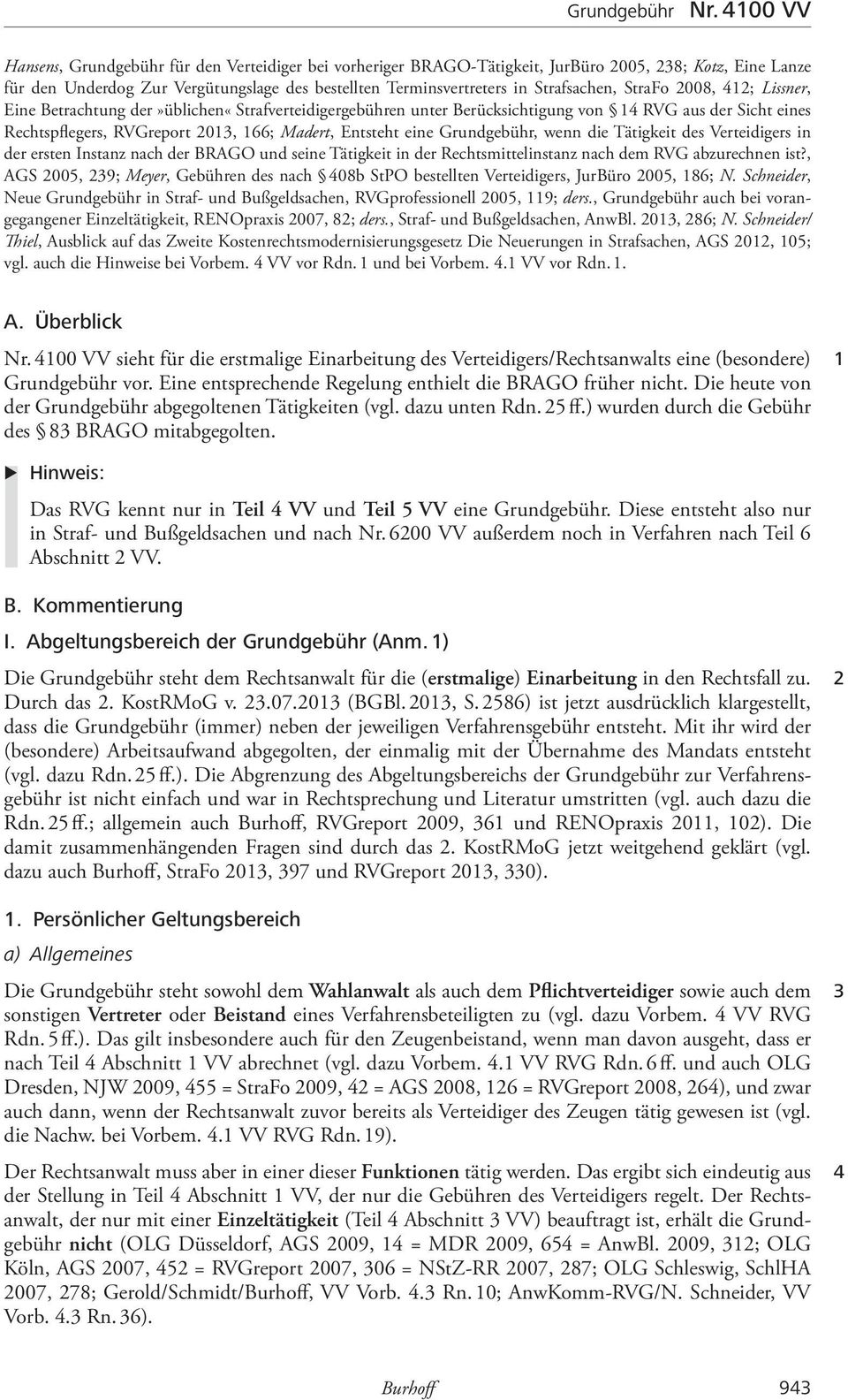 Strafsachen, StraFo 2008, 412; Lissner, Eine Betrachtung der»üblichen«strafverteidigergebühren unter Berücksichtigung von 14 RVG aus der Sicht eines Rechtspflegers, RVGreport 2013, 166; Madert,