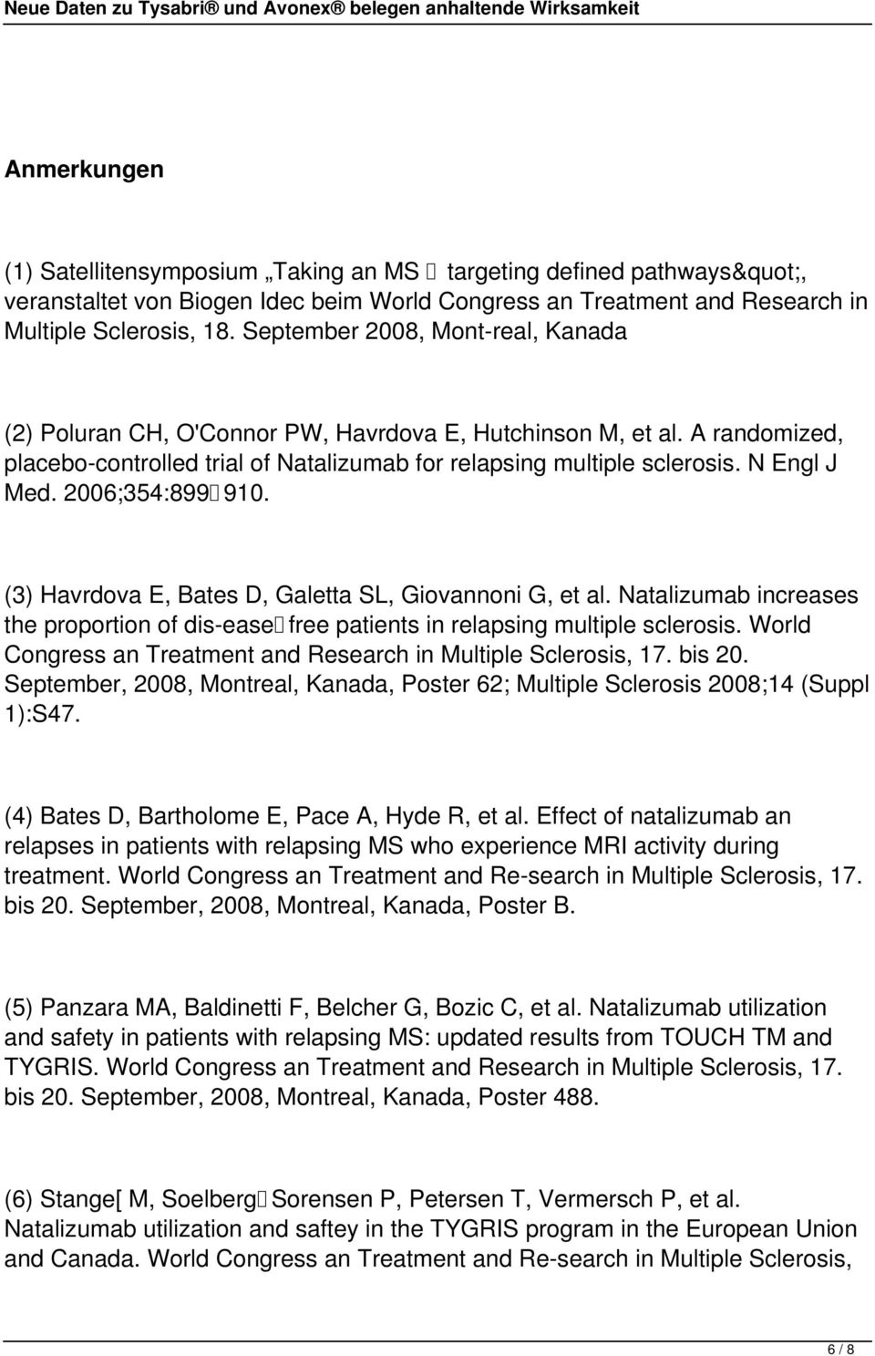 2006;354:899 910. (3) Havrdova E, Bates D, Galetta SL, Giovannoni G, et al. Natalizumab increases the proportion of dis ease free patients in relapsing multiple sclerosis.