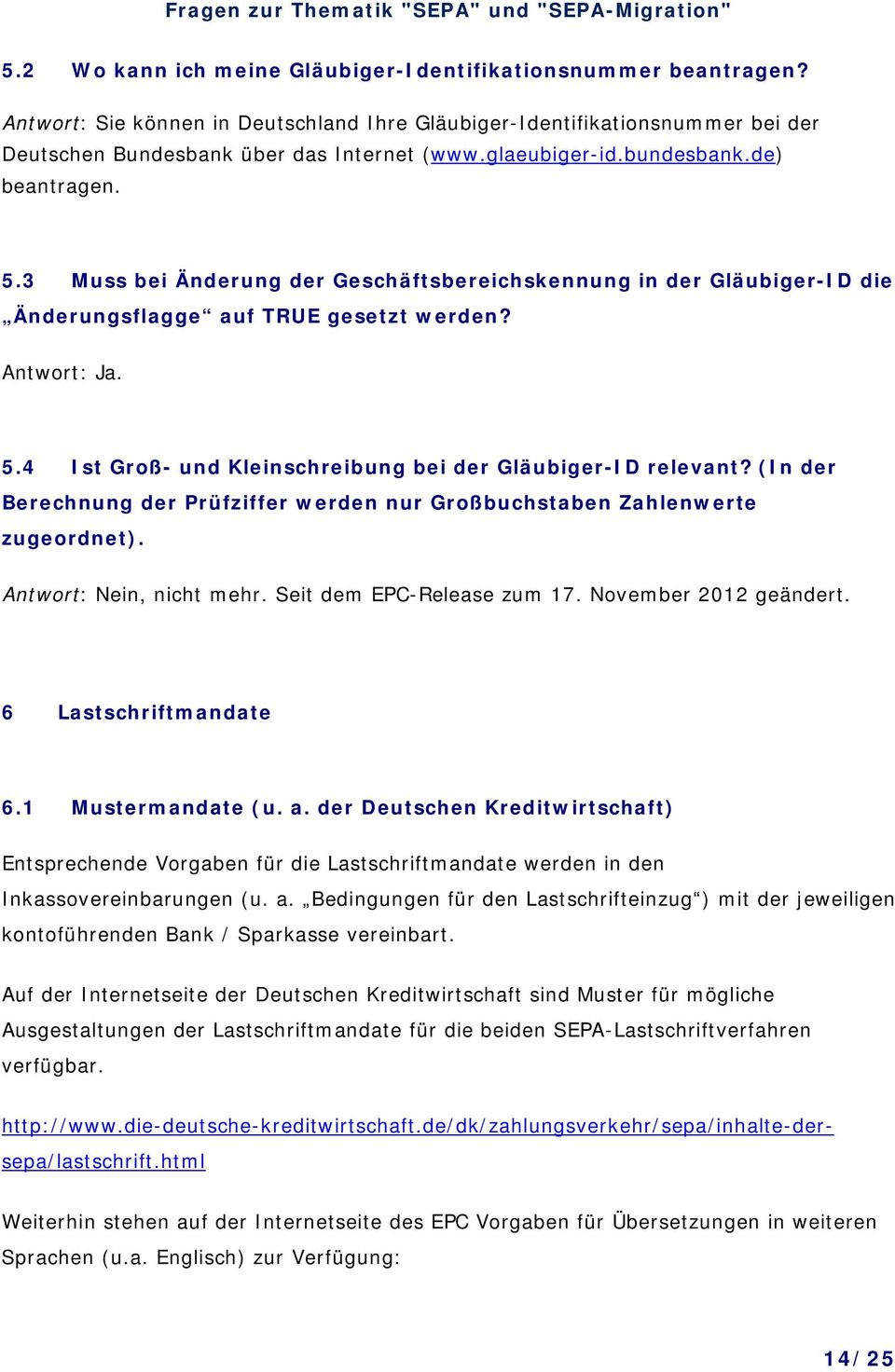 (In der Berechnung der Prüfziffer werden nur Großbuchstaben Zahlenwerte zugeordnet). Antwort: Nein, nicht mehr. Seit dem EPC-Release zum 17. November 2012 geändert. 6 Lastschriftmandate 6.