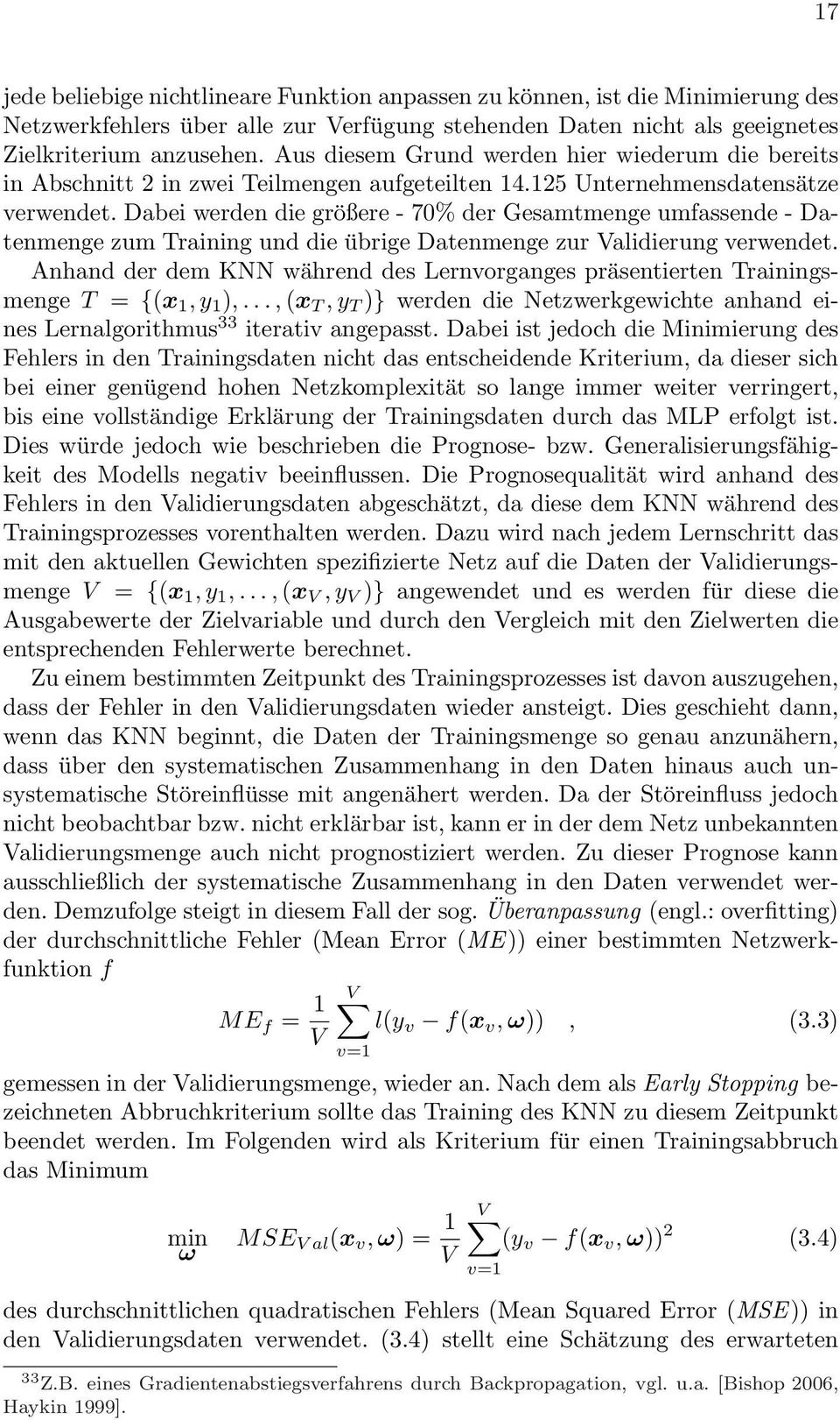 Dabei werden die größere - 70% der Gesamtmenge umfassende - Datenmenge zum Training und die übrige Datenmenge zur Validierung verwendet.