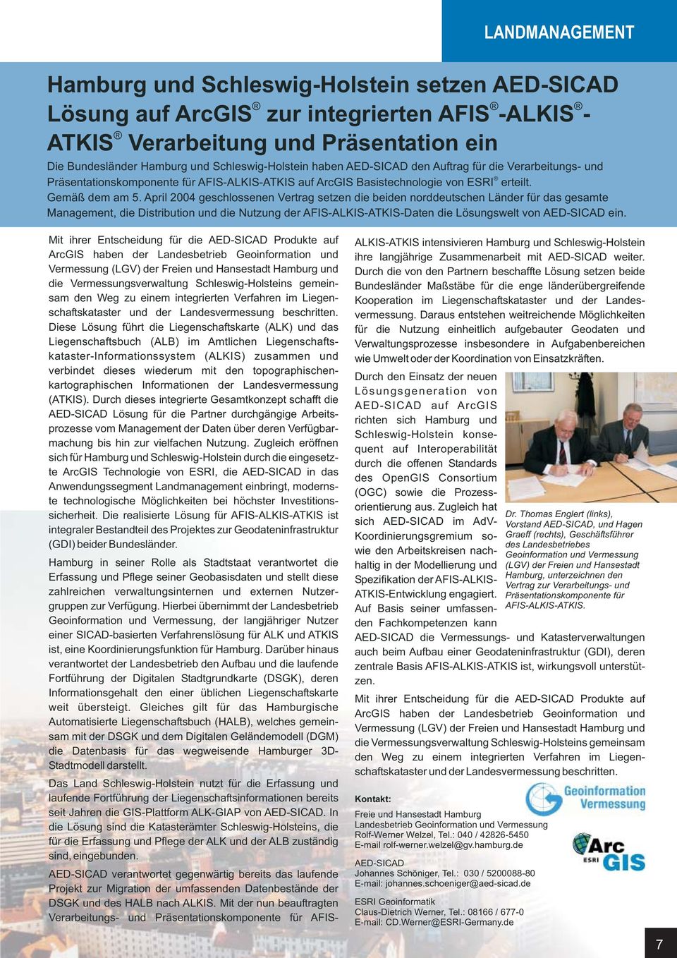 April 2004 geschlossenen Vertrag setzen die beiden norddeutschen Länder für das gesamte Management, die Distribution und die Nutzung der AFIS-ALKIS-ATKIS-Daten die Lösungswelt von ein.