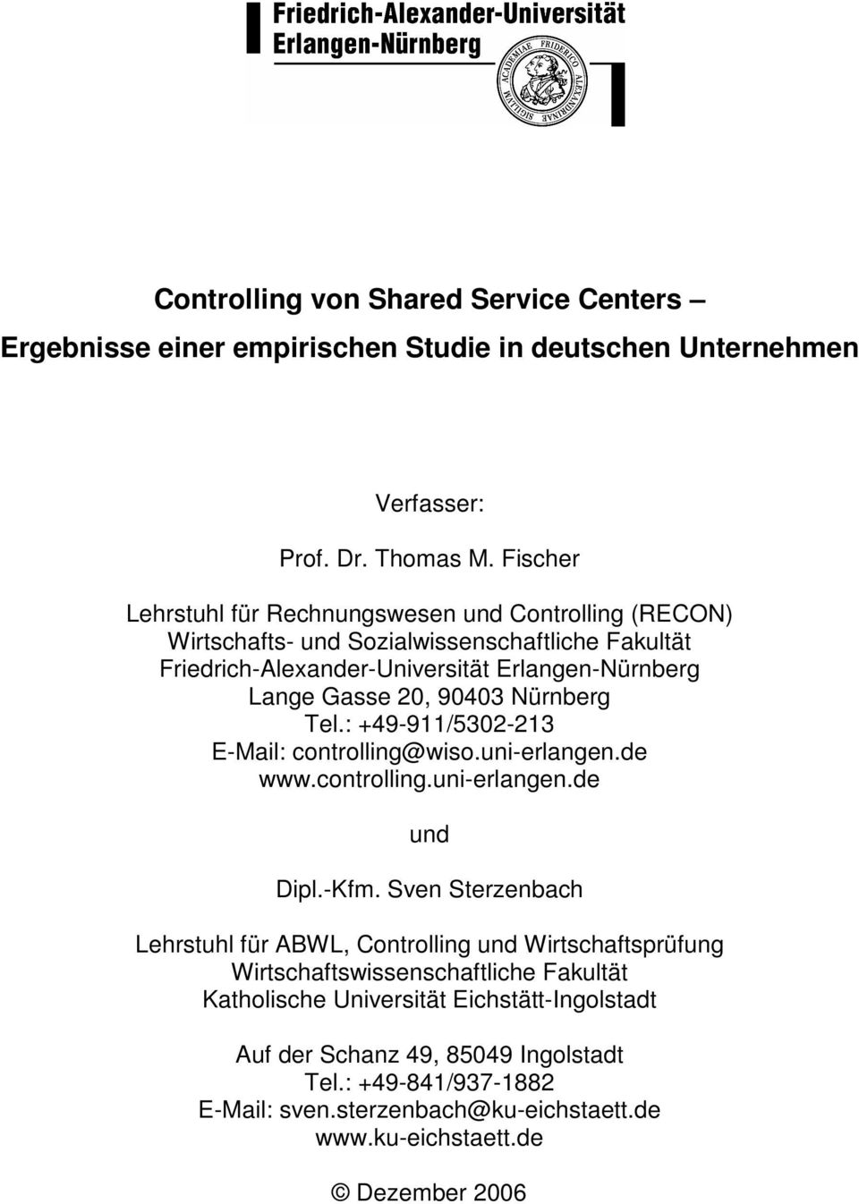 90403 Nürnberg Tel.: +49-911/5302-213 E-Mail: controlling@wiso.uni-erlangen.de www.controlling.uni-erlangen.de und Dipl.-Kfm.