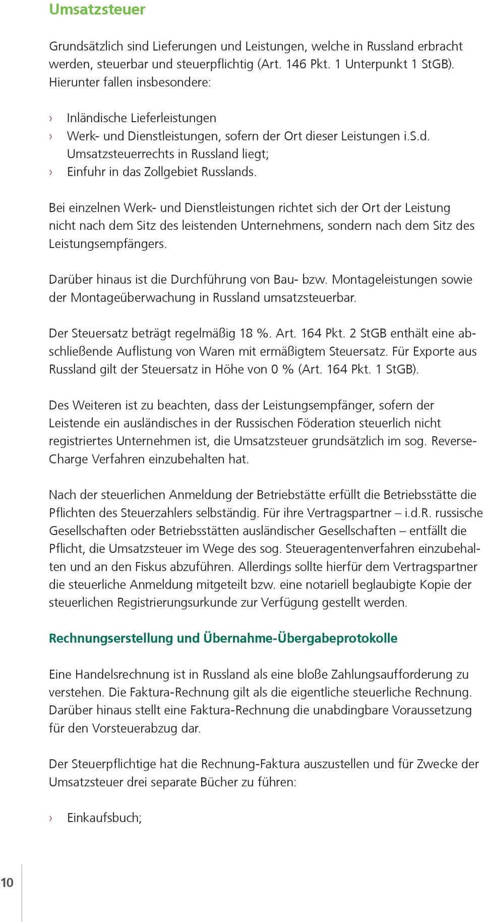 Bei einzelnen Werk- und Dienstleistungen richtet sich der Ort der Leistung nicht nach dem Sitz des leistenden Unternehmens, sondern nach dem Sitz des Leistungsempfängers.