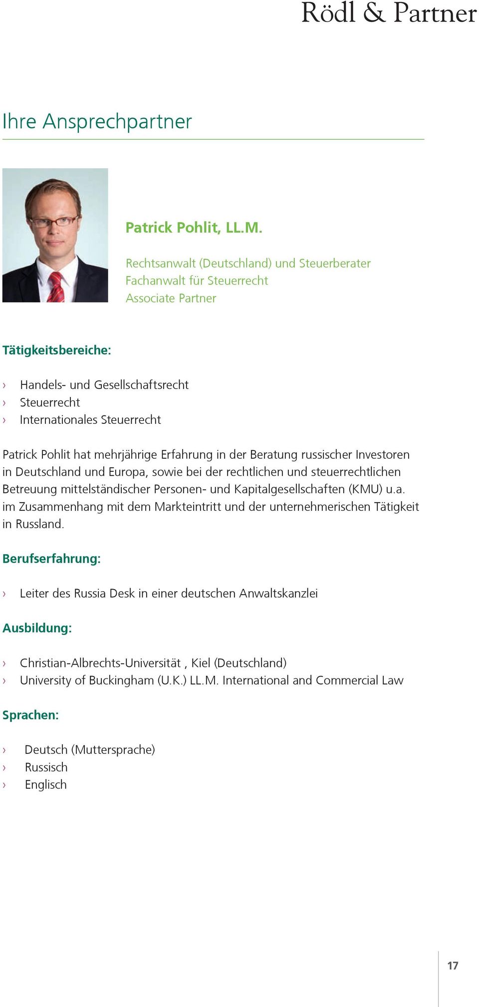 hat mehrjährige Erfahrung in der Beratung russischer Investoren in Deutschland und Europa, sowie bei der rechtlichen und steuerrechtlichen Betreuung mittelständischer Personen- und