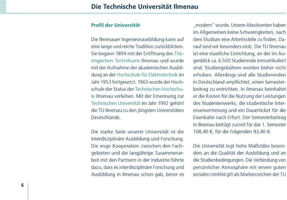 1963 wurde der Hochschule der Status der Technischen Hochschule Ilmenau verliehen.