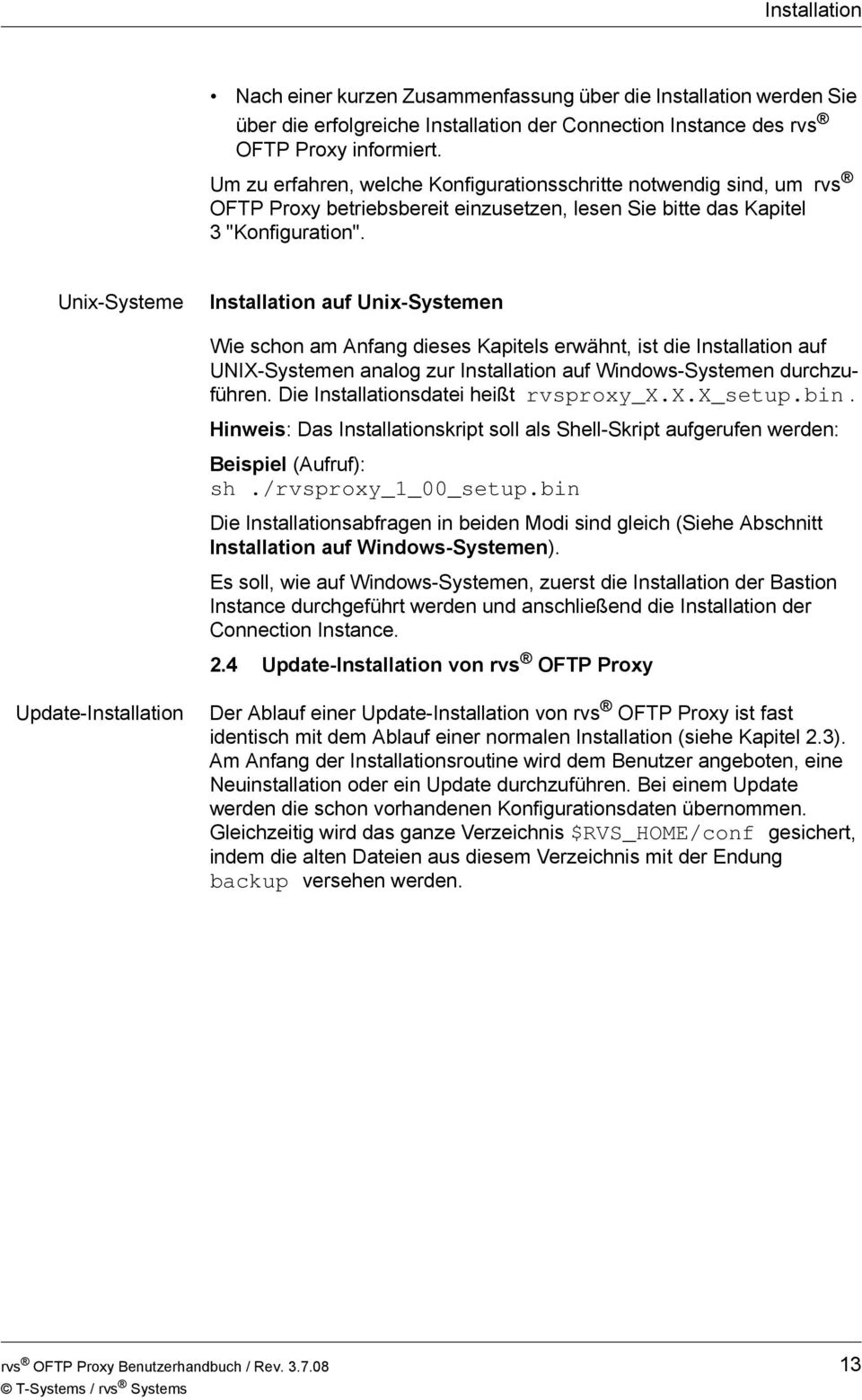 Unix-Systeme Installation auf Unix-Systemen Wie schon am Anfang dieses Kapitels erwähnt, ist die Installation auf UNIX-Systemen analog zur Installation auf Windows-Systemen durchzuführen.