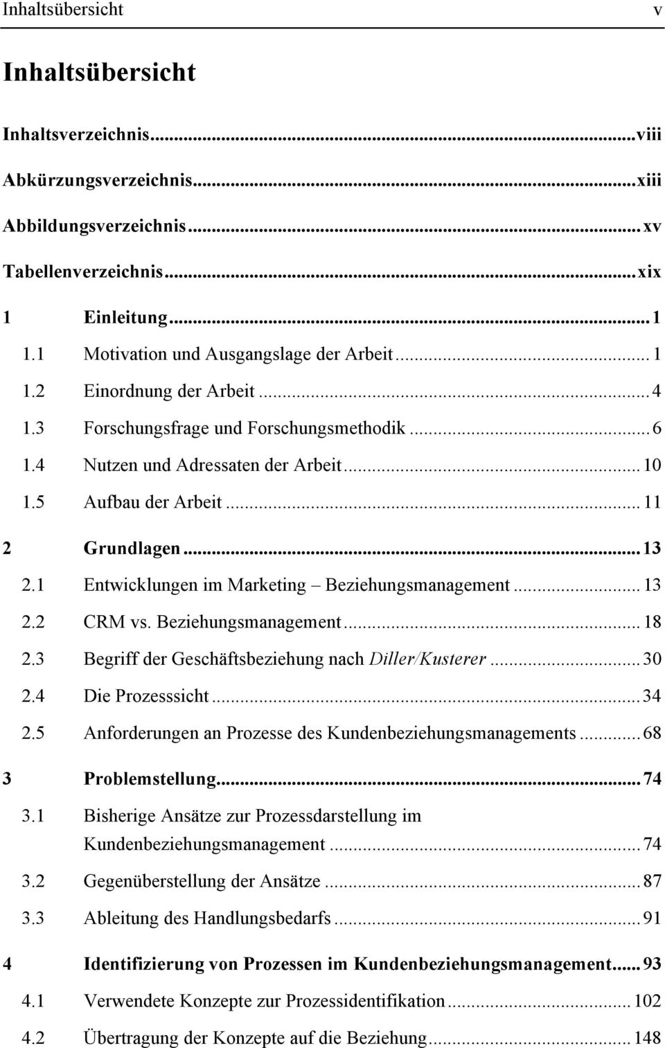 ..11 2 Grundlagen...13 2.1 Entwicklungen im Marketing Beziehungsmanagement...13 2.2 CRM vs. Beziehungsmanagement...18 2.3 Begriff der Geschäftsbeziehung nach Diller/Kusterer...30 2.4 Die Prozesssicht.