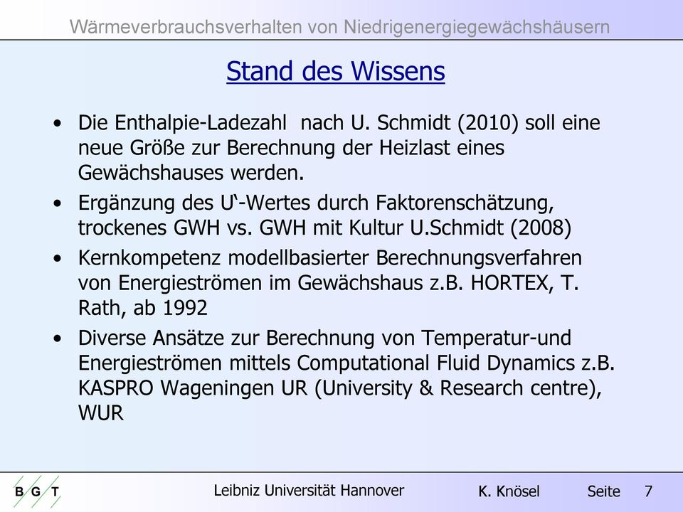 Schmidt (2008) Kernkompetenz modellbasierter Berechnungsverfahren von Energieströmen im Gewächshaus z.b. HORTEX, T.