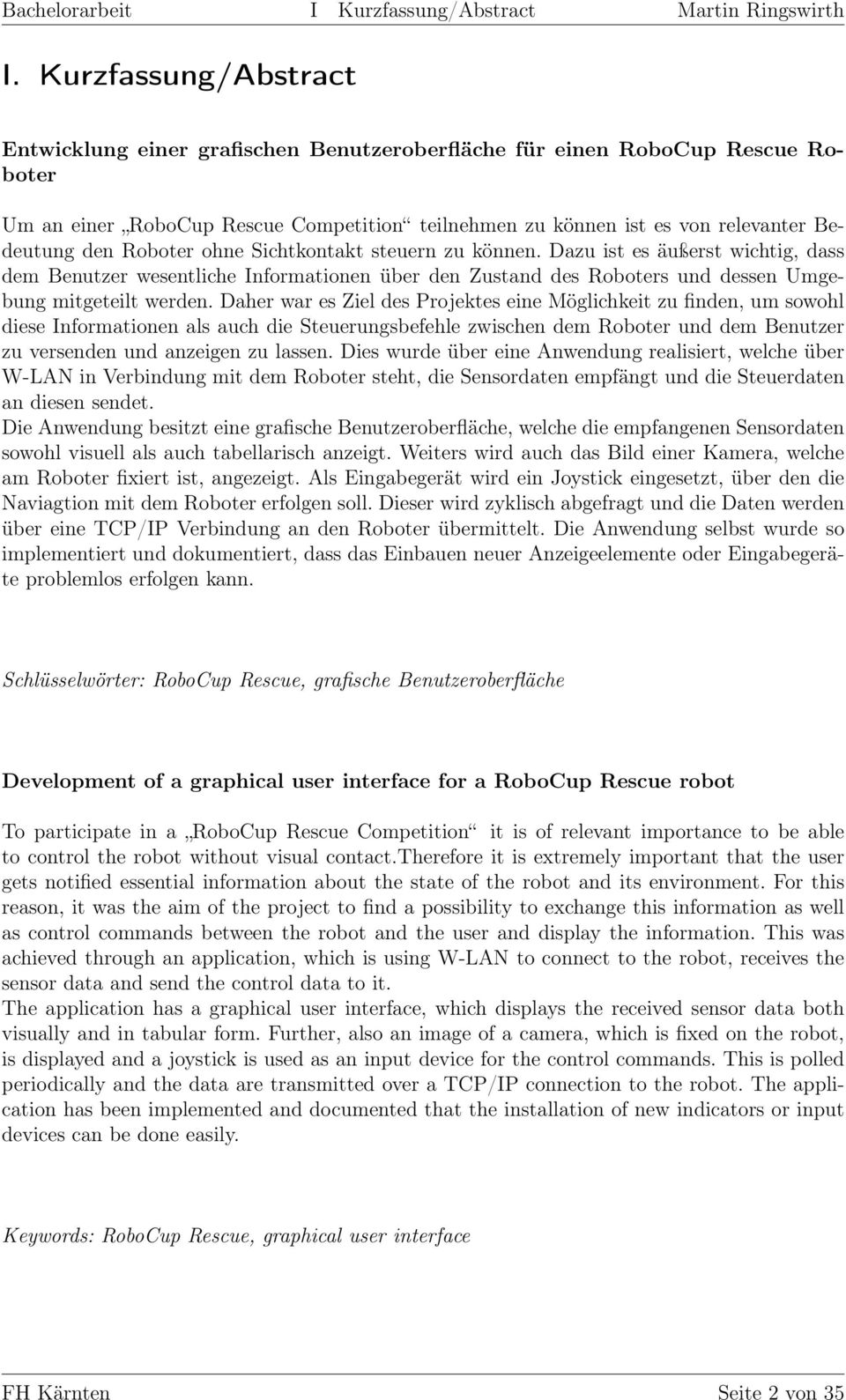 Roboter ohne Sichtkontakt steuern zu können. Dazu ist es äußerst wichtig, dass dem Benutzer wesentliche Informationen über den Zustand des Roboters und dessen Umgebung mitgeteilt werden.