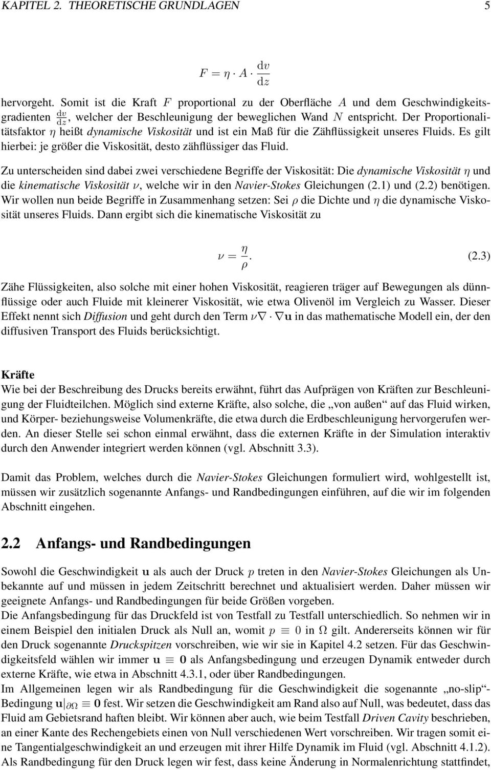 Der Proportionalitätsfaktor η heißt dynamische Viskosität und ist ein Maß für die Zähflüssigkeit unseres Fluids. Es gilt hierbei: je größer die Viskosität, desto zähflüssiger das Fluid.