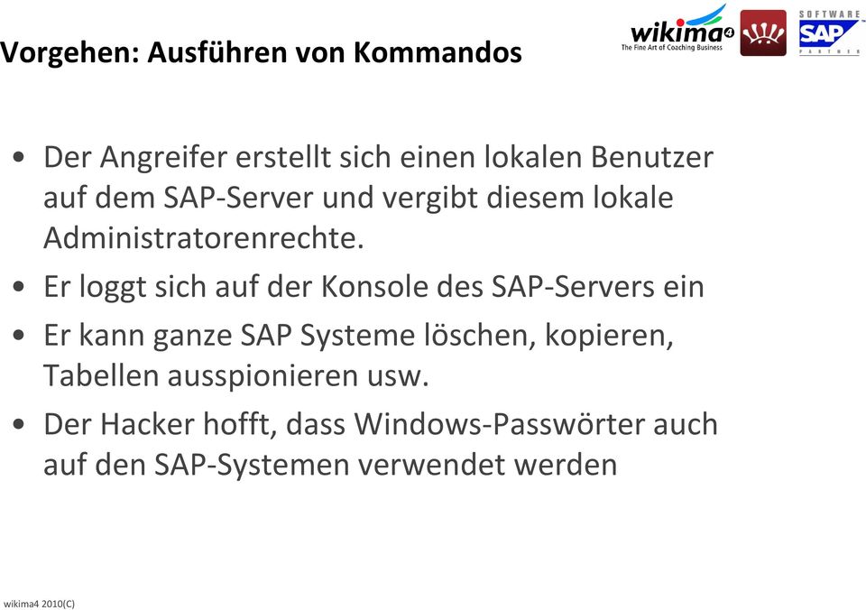 Er loggt sich auf der Konsole des SAP-Servers ein Er kann ganze SAP Systeme löschen,