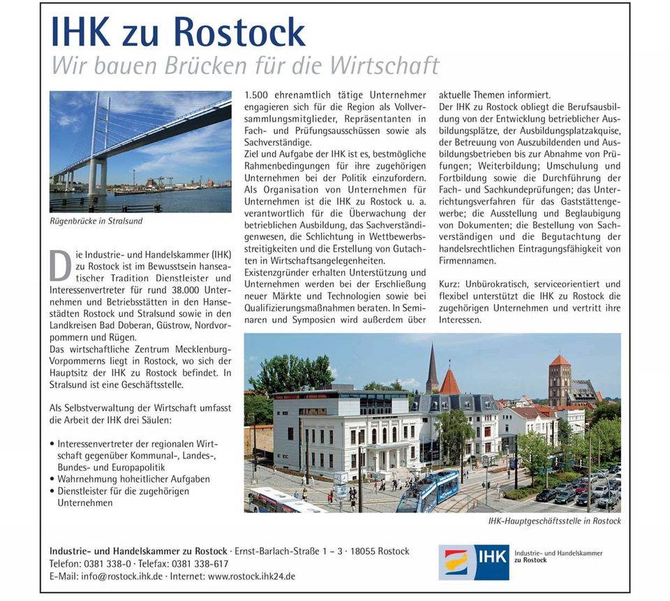 Das wirtschaftliche Zentrum Me<:klenburg Vorpommerns lie9t in Rostock, wo sich der Hauptsitz der IHK zu Rostock befindet. In Stralsund ist eine Geschäftsstelle.