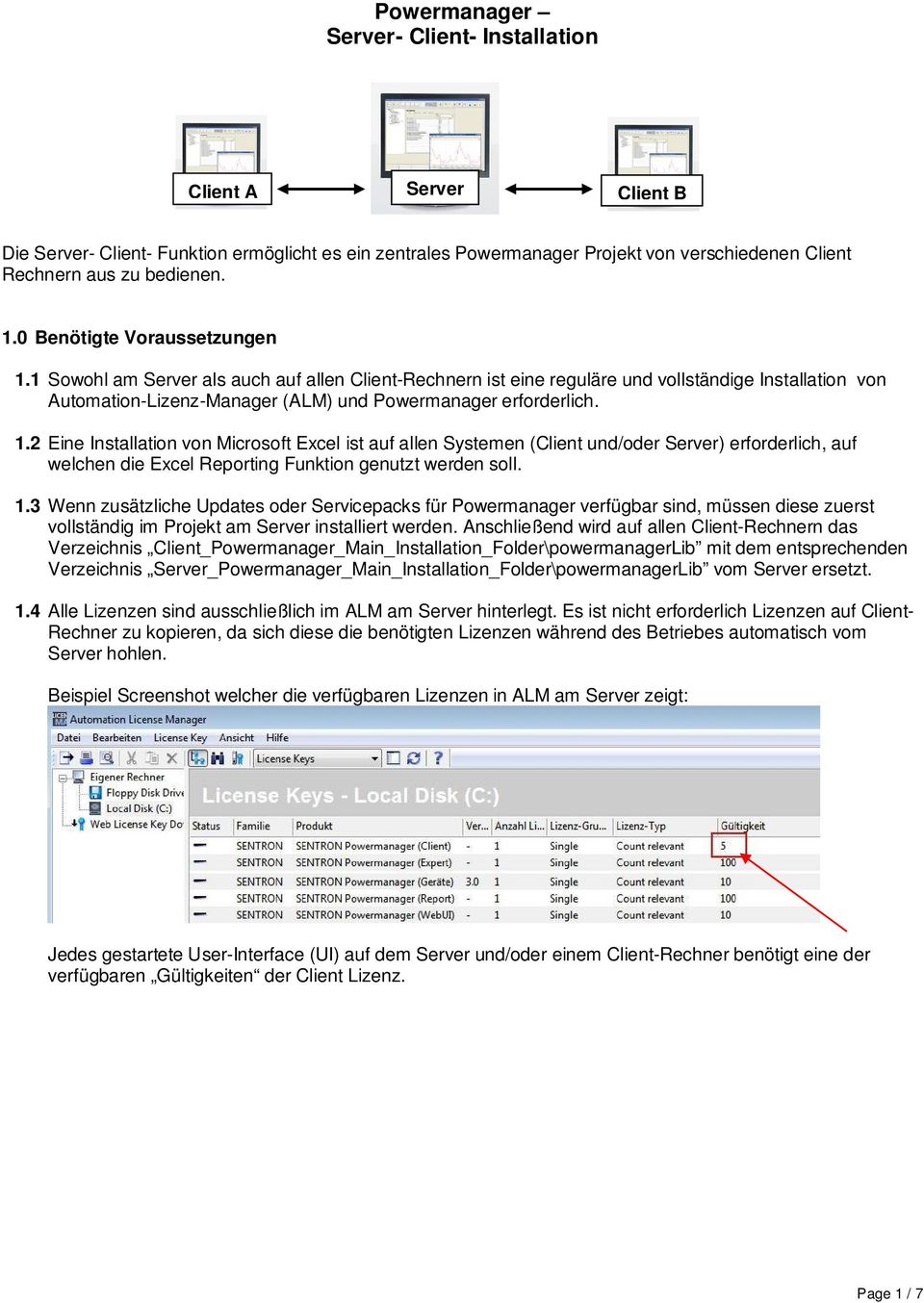 2 Eine Installation von Microsoft Excel ist auf allen Systemen (Client und/oder Server) erforderlich, auf welchen die Excel Reporting Funktion genutzt werden soll. 1.