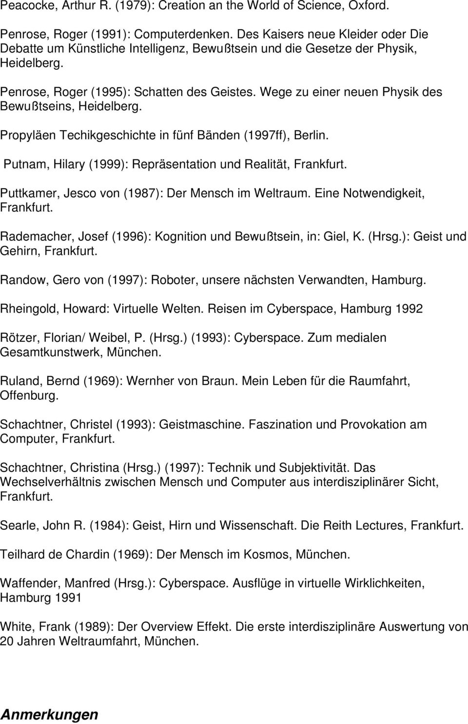 Wege zu einer neuen Physik des Bewußtseins, Heidelberg. Propyläen Techikgeschichte in fünf Bänden (1997ff), Berlin. Putnam, Hilary (1999): Repräsentation und Realität, Frankfurt.