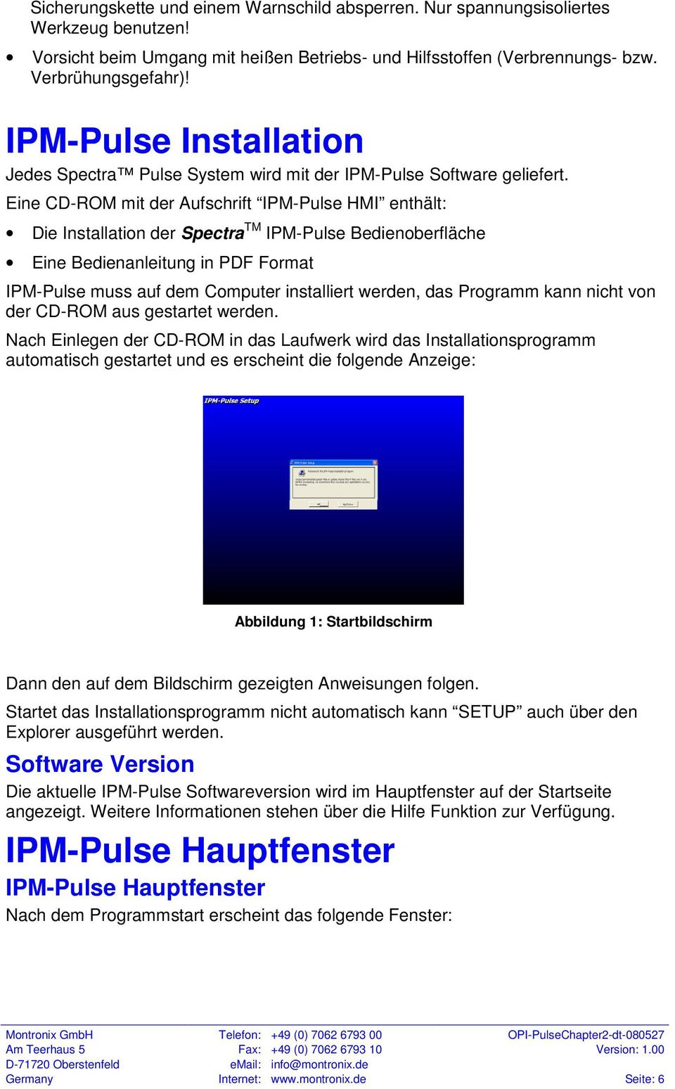 Eine CD-ROM mit der Aufschrift IPM-Pulse HMI enthält: Die Installation der Spectra TM IPM-Pulse Bedienoberfläche Eine Bedienanleitung in PDF Format IPM-Pulse muss auf dem Computer installiert werden,